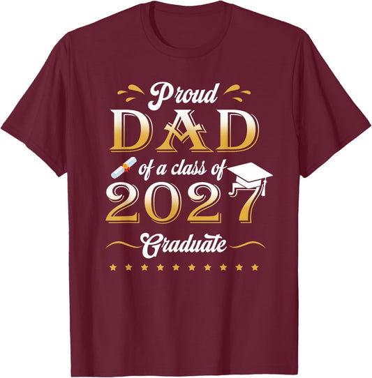 Proud Dad of a Class of 2027 Graduate Funny Senior 27 T-Shirt - T-Shirt | Maroon