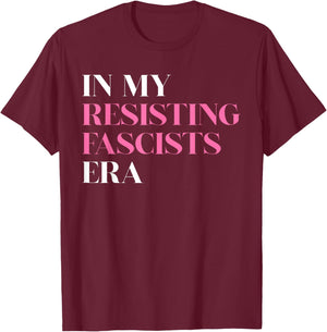 in My Resisting Fascists Era Political Statement T-Shirt - T-Shirt | Maroon