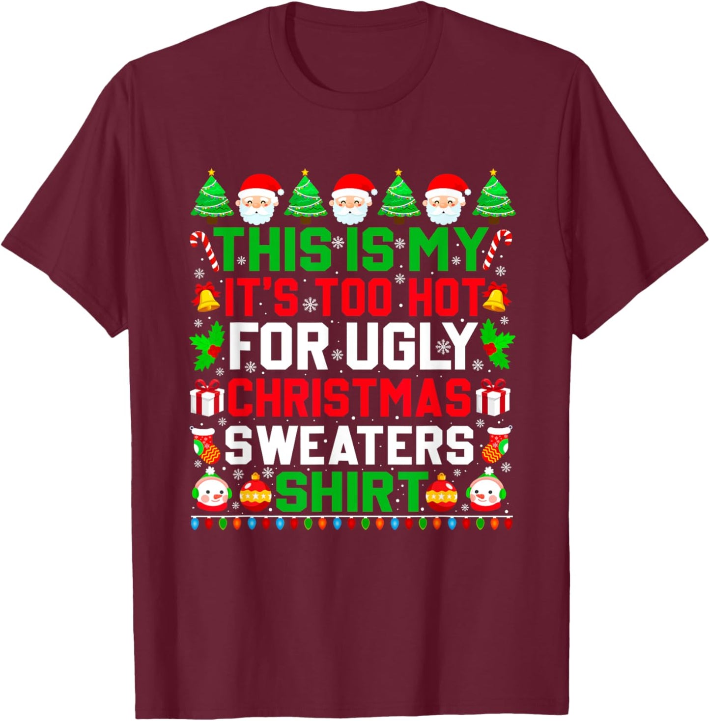 This Is My It's Too Hot For Ugly Christmas Sweater Xmas 2024 T-Shirt - T-Shirt | Maroon