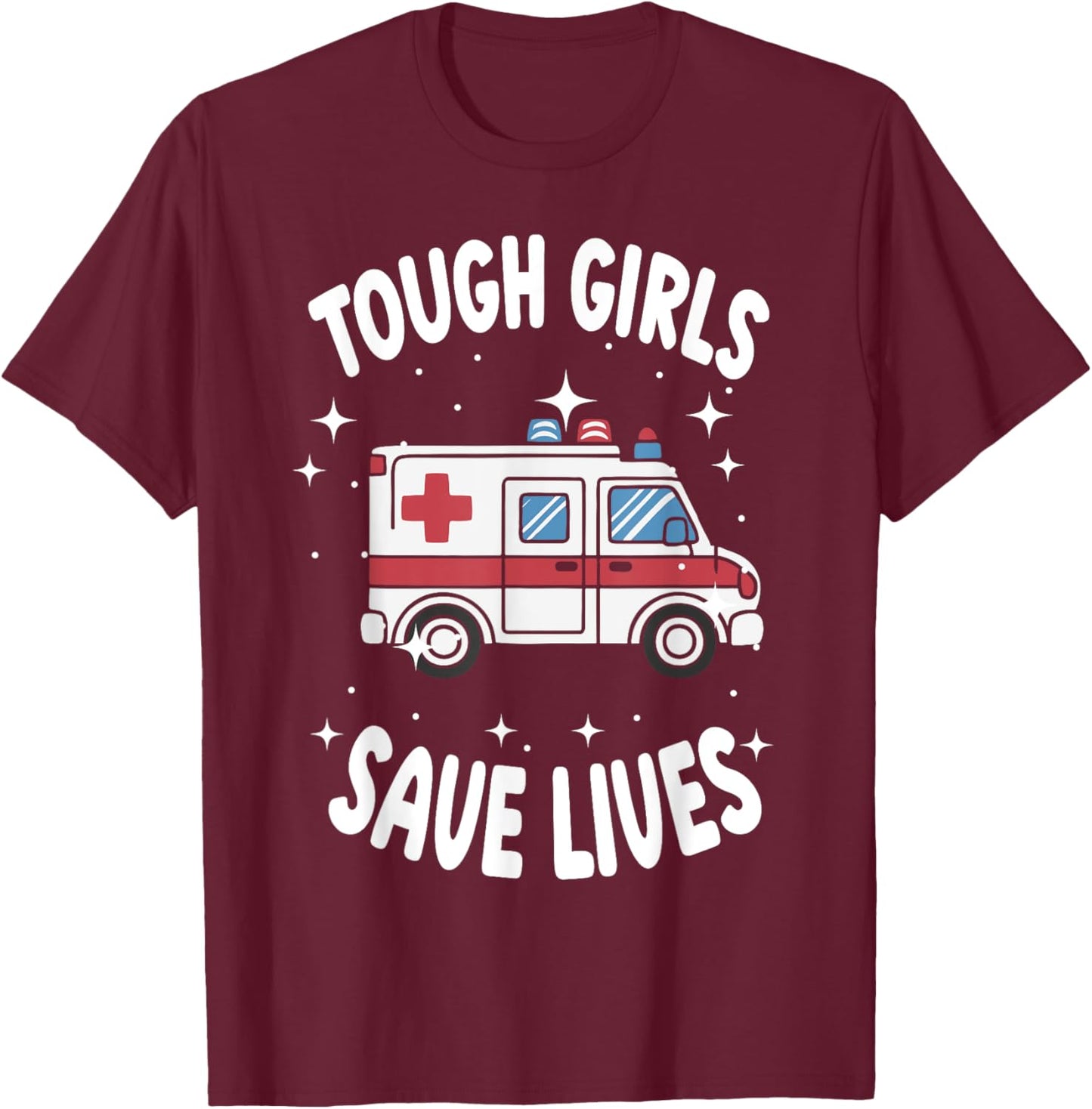 Tough Girls Save Lives EMT Worker T-Shirt - T-Shirt | Maroon