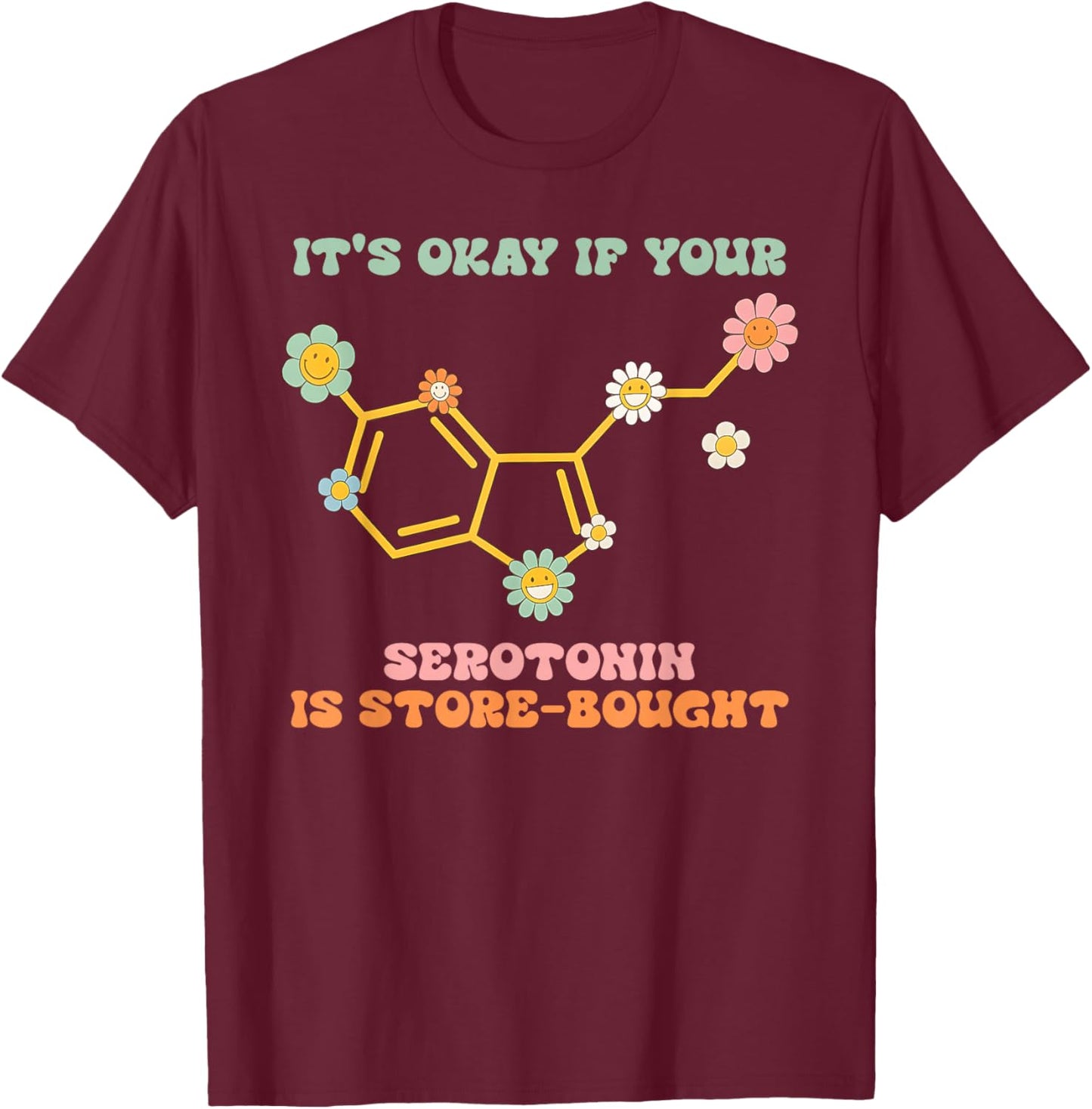 Serotonin. is Store-Bought, Healing, Sympathy T-Shirt - T-Shirt | Maroon