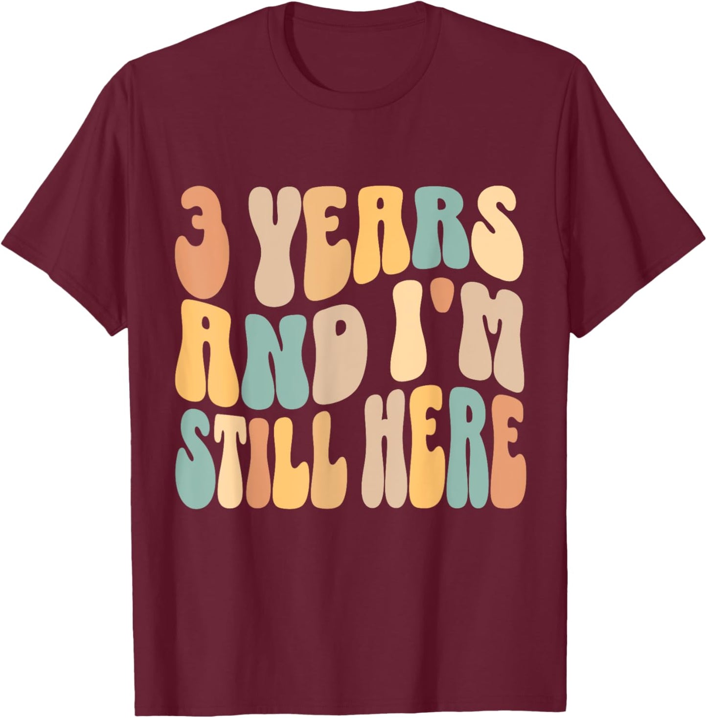 3 Years and I'm Still Here 3rd Work Anniversary Employee T-Shirt - T-Shirt | Maroon