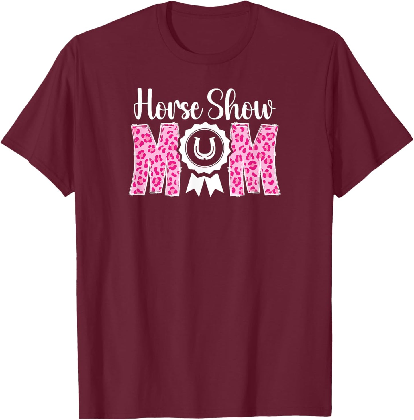 Horse Show Mom Leopard Equestrian Mama Horse Show Mother T-Shirt - T-Shirt | Maroon