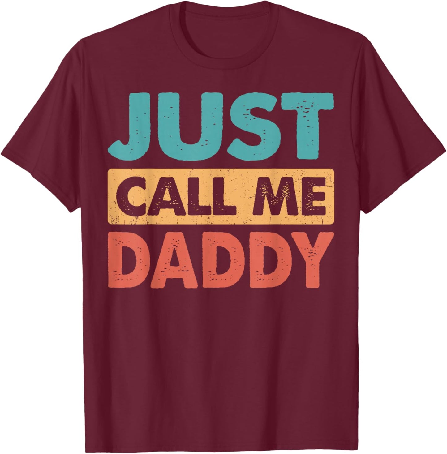 Just Call Me Daddy Funny Dad Papa Father's Day T-Shirt - T-Shirt | Maroon