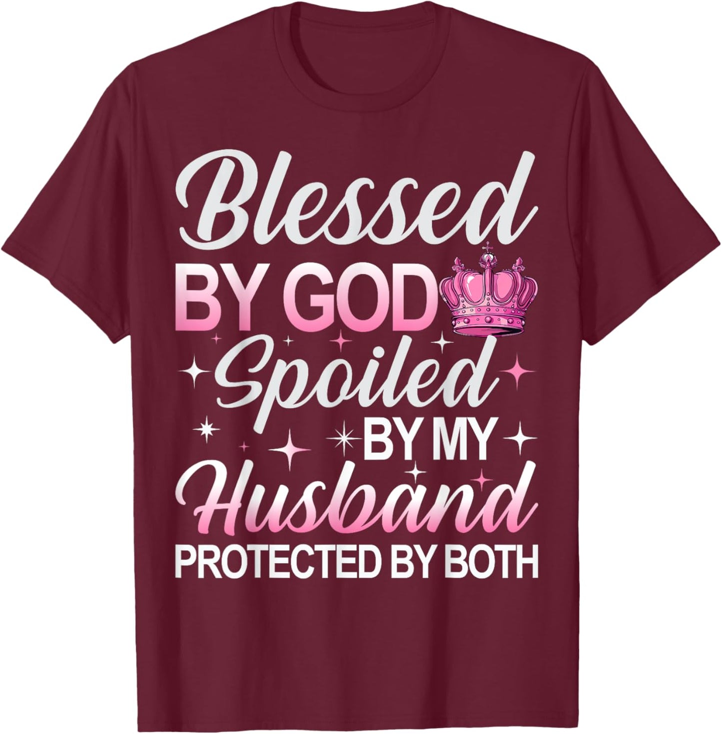 Blessed by God Spoiled by My Husband Protected By Both T-Shirt - T-Shirt | Maroon