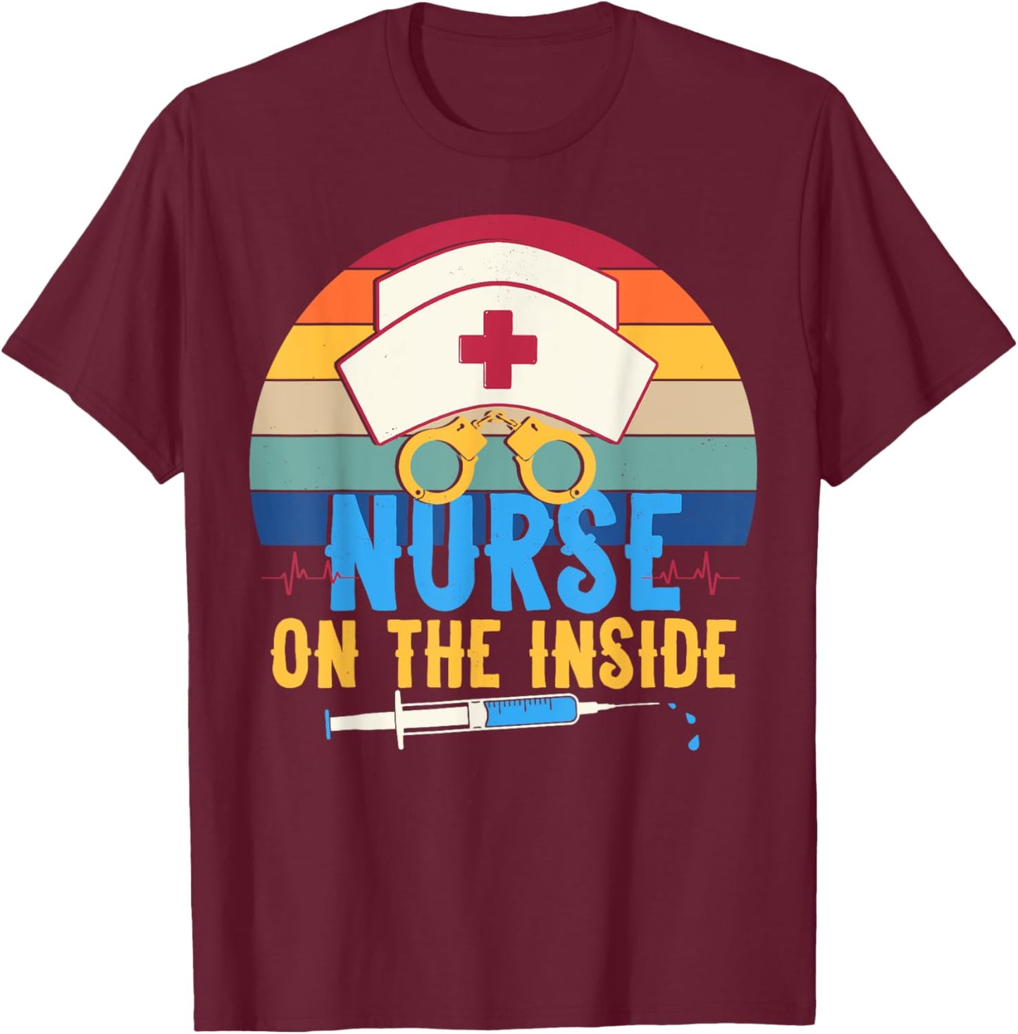 Nurse on the Inside - Funny Correctional Nurse Appreciation T-Shirt - T-Shirt | Maroon