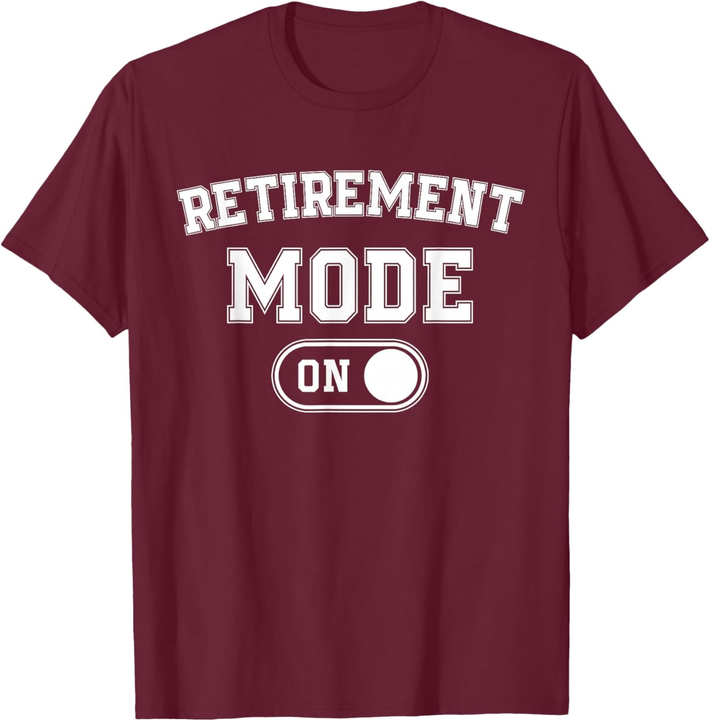 Retirement Mode On Funny Retired Gift Pensioner Retiree T-Shirt - T-Shirt | Maroon