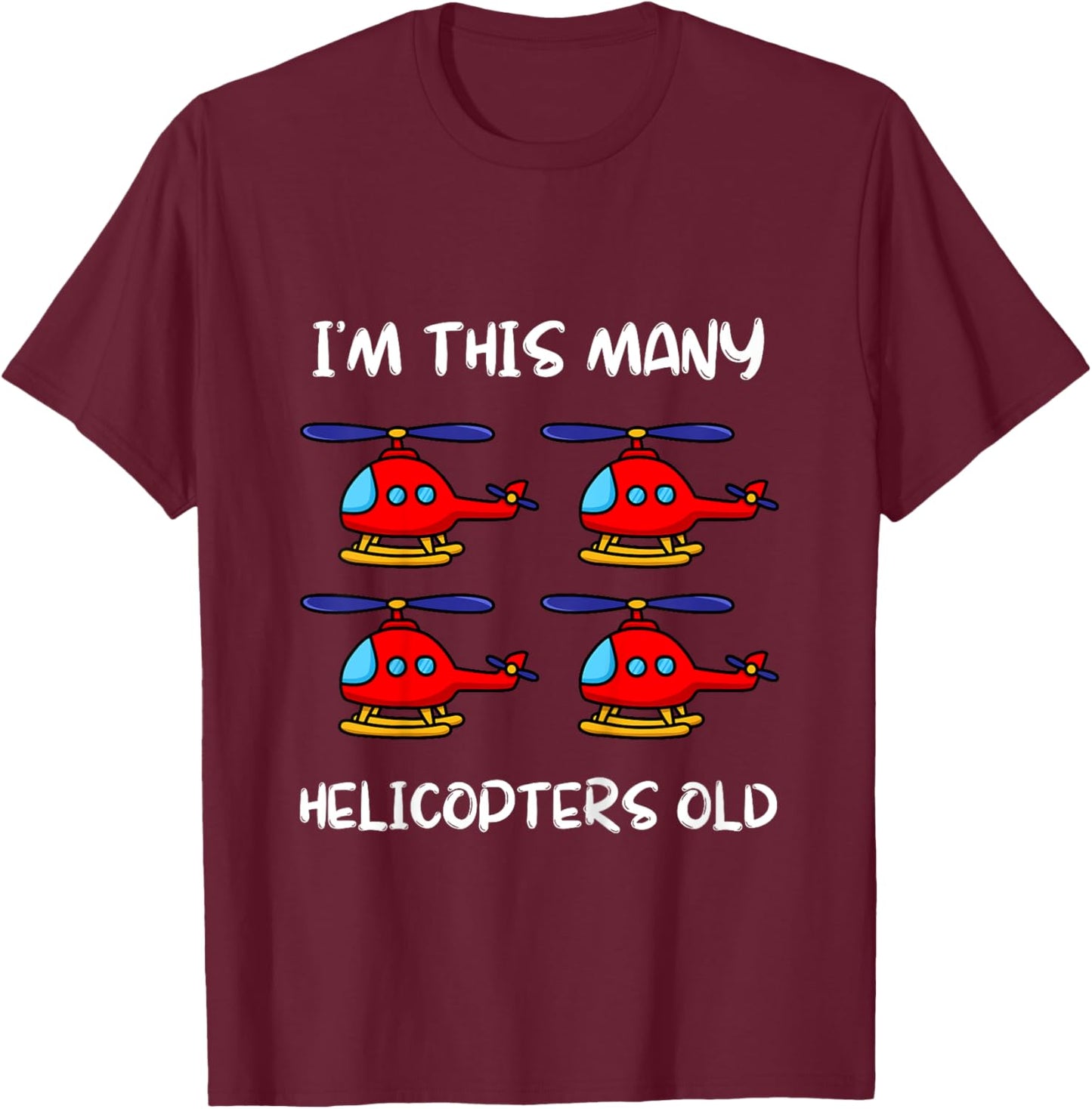 I'm This Many Helicopters Old 4th Birthday 4 Years Old Bday T-Shirt - T-Shirt | Maroon