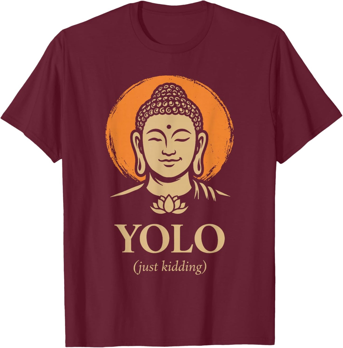 YOLO Just Kidding Funny Buddha Zen Humor Quote T-Shirt - T-Shirt | Maroon