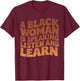 A Black Woman Is Speaking Listen And Learn Melanin Educated T-Shirt - T-Shirt | Maroon