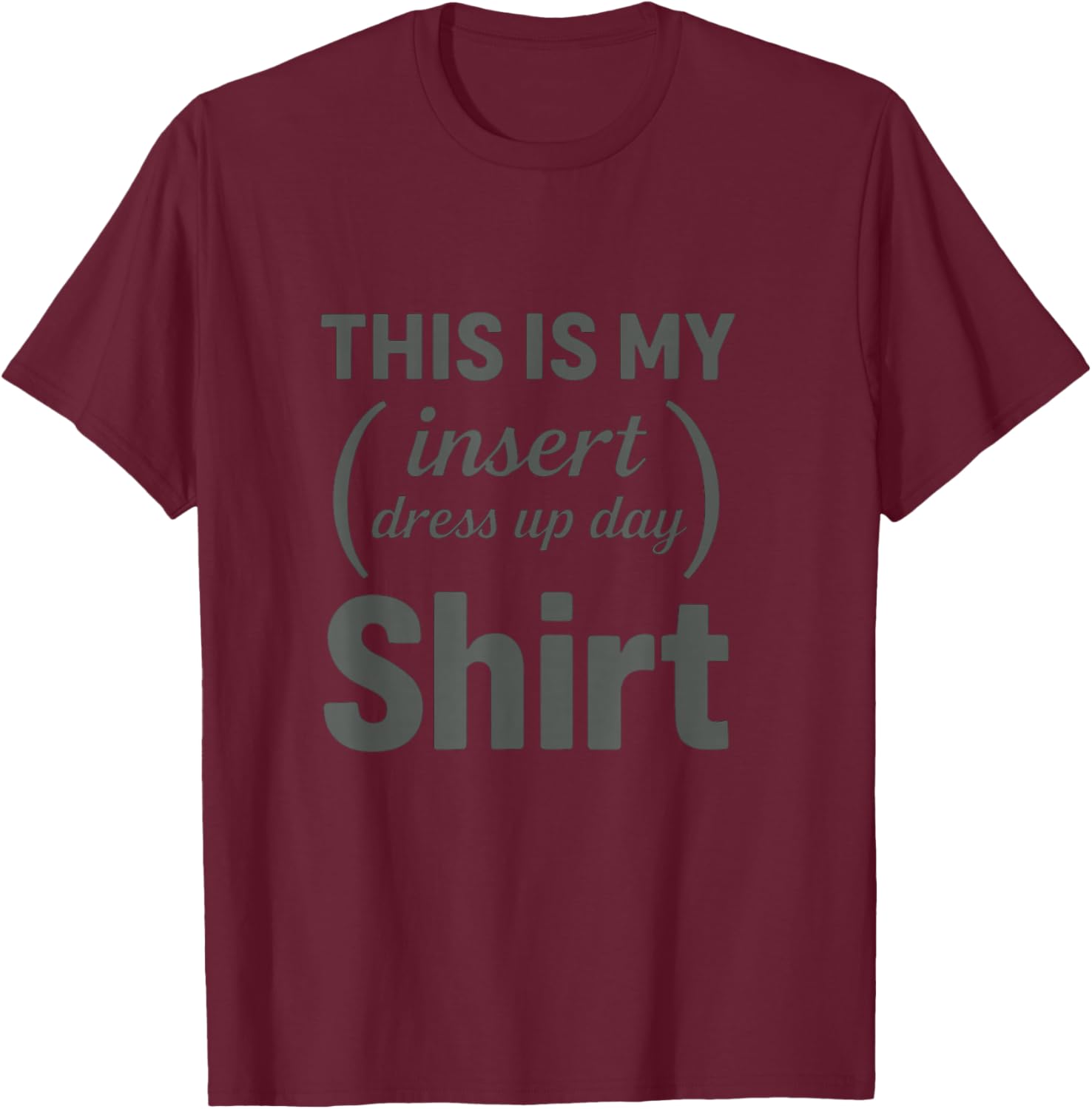 This is My Insert Dress Up Day – Funny Lazy Outfit T-Shirt - T-Shirt | Maroon
