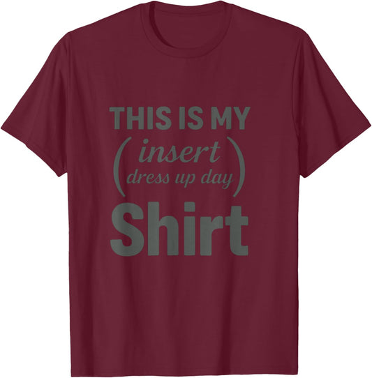 This is My Insert Dress Up Day – Funny Lazy Outfit T-Shirt - T-Shirt | Maroon