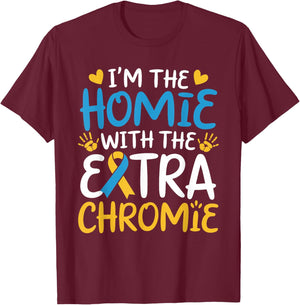 I'm The Homie with Extra Chromie Down Syndrome Awareness Day T-Shirt - T-Shirt | Maroon
