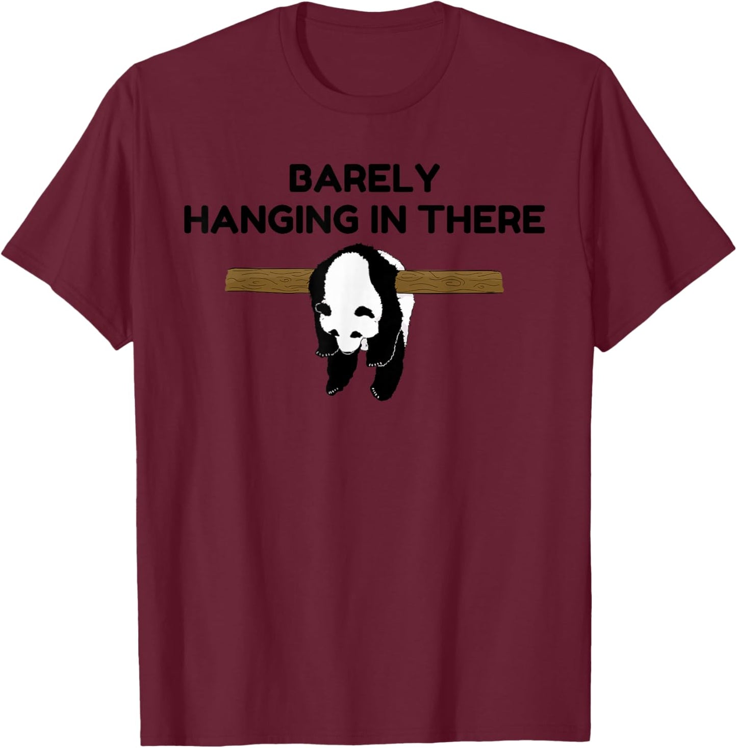 Barely Hanging in There Tired Panda Humor Motivational Quote T-Shirt - T-Shirt | Maroon