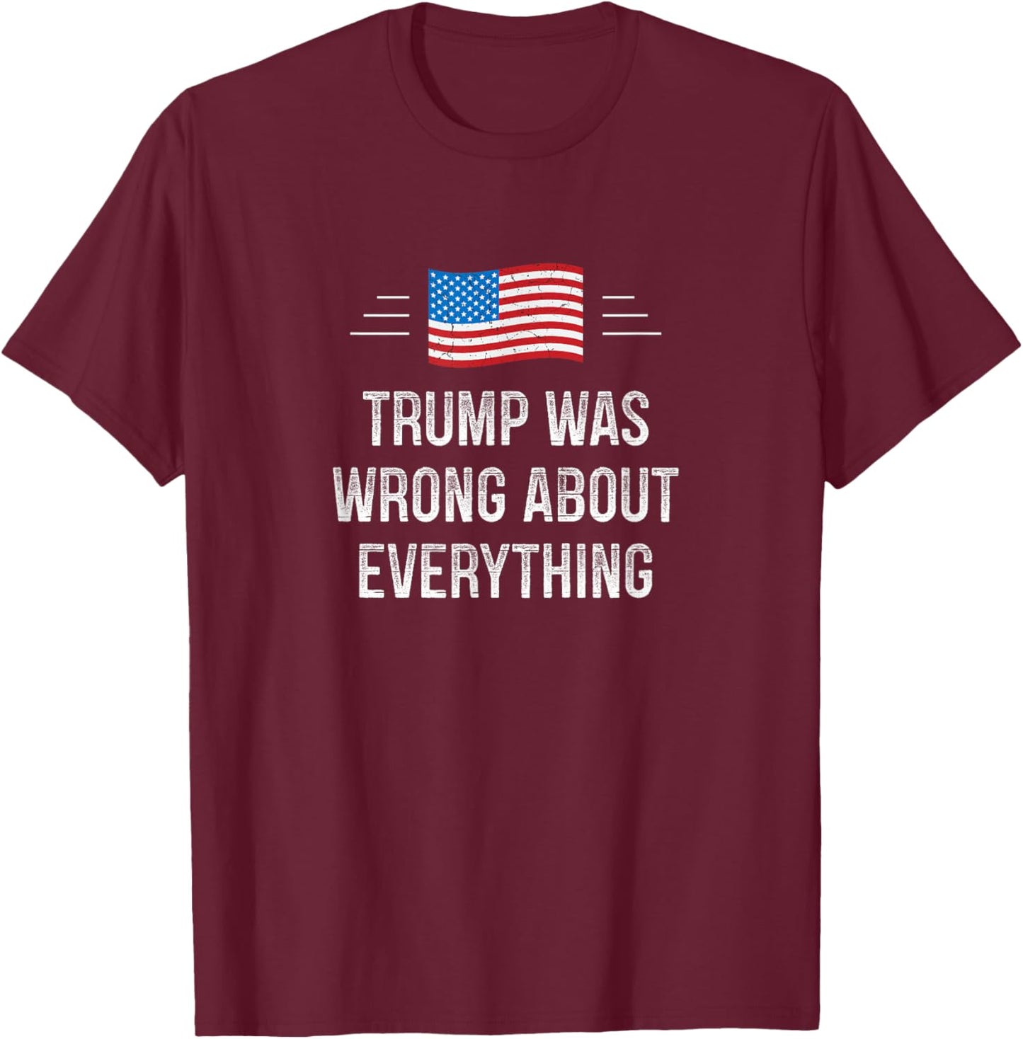 Trump Was Wrong About Everything - Vintage Style T-Shirt - T-Shirt | Maroon