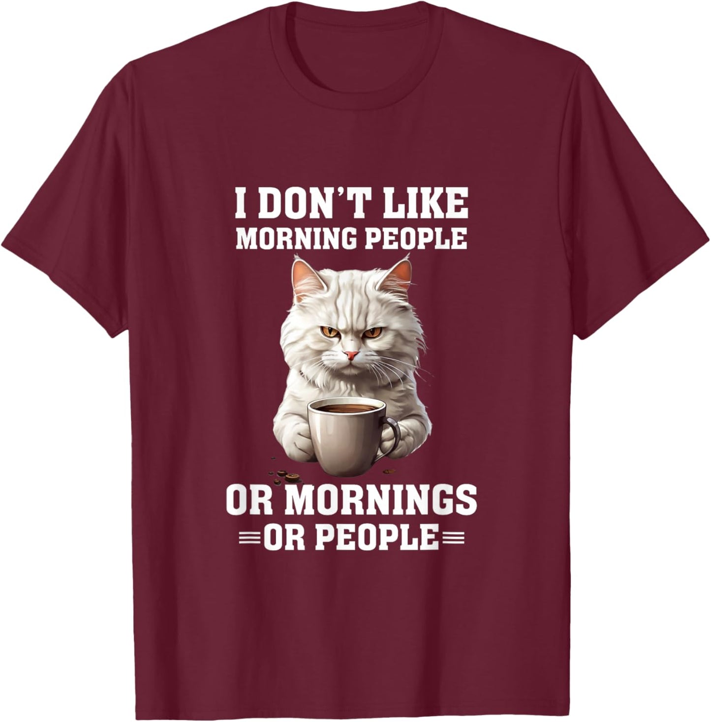 I Don't Like Morning People Funny Cat Coffee Lover T-Shirt - T-Shirt | Maroon