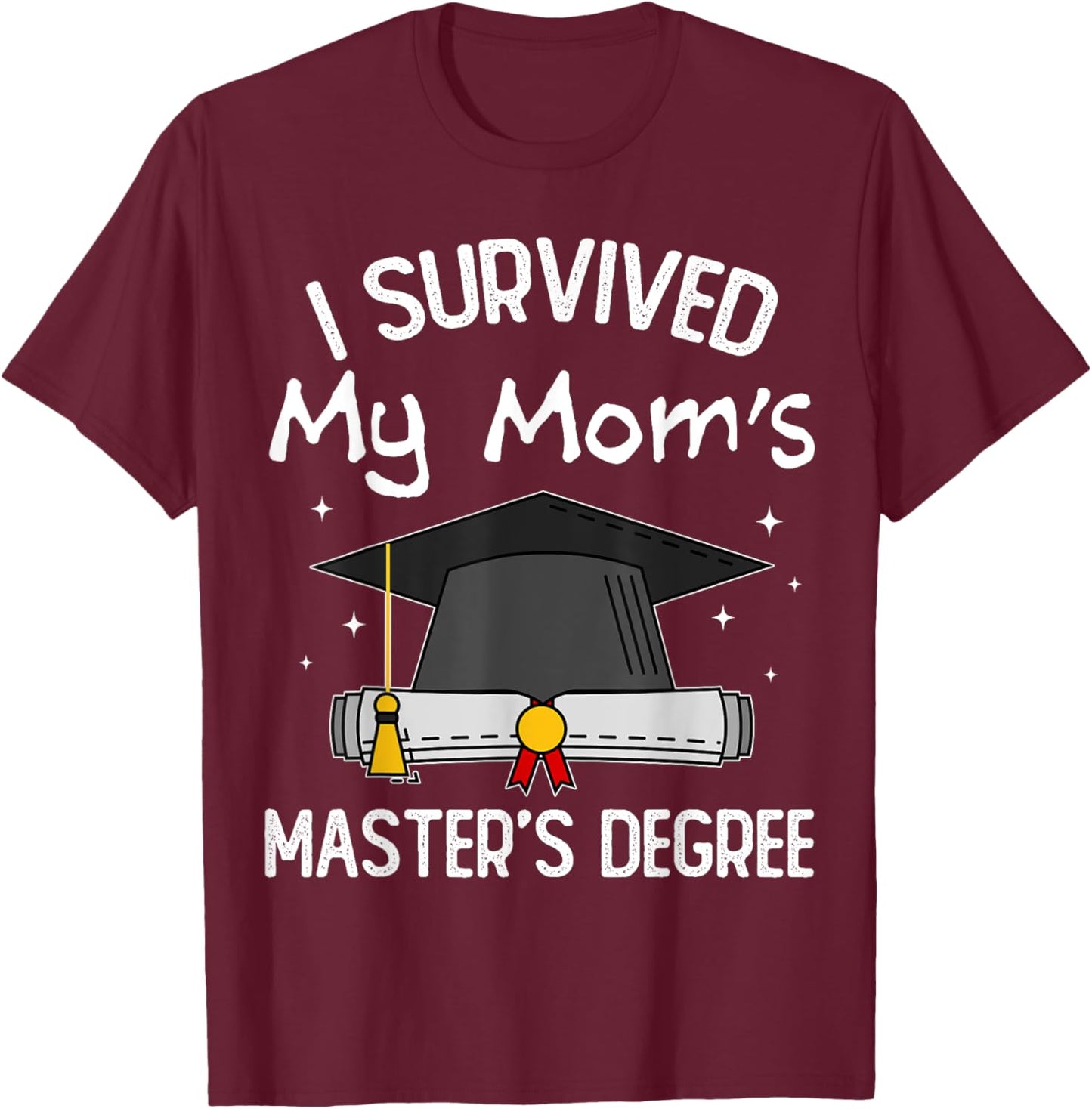 I Survived My Mom's Master's Degree T-Shirt - T-Shirt | Maroon