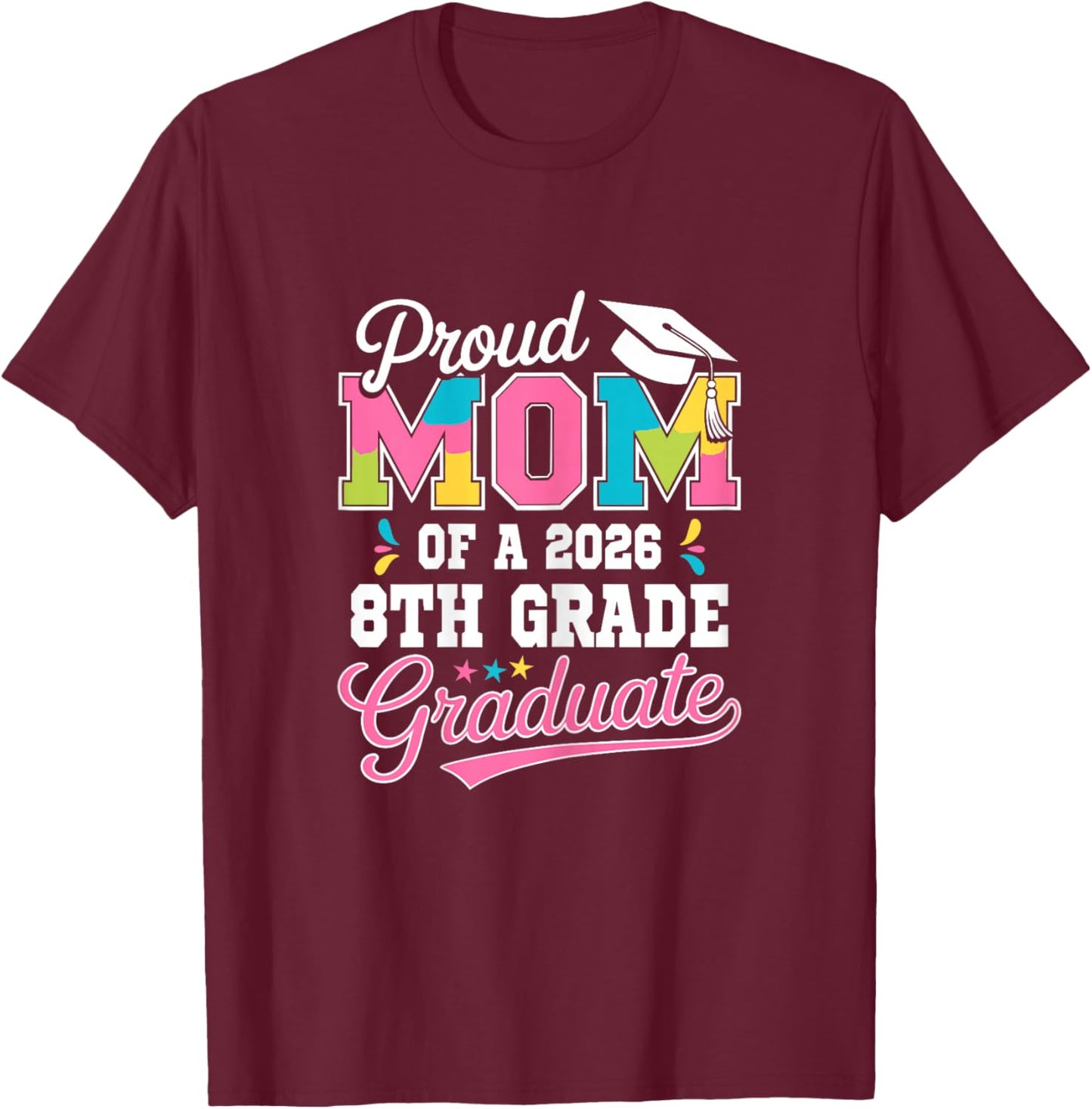 Proud Mom of a 2026 8th Grade Graduate Class of 2026 T-Shirt - T-Shirt | Maroon