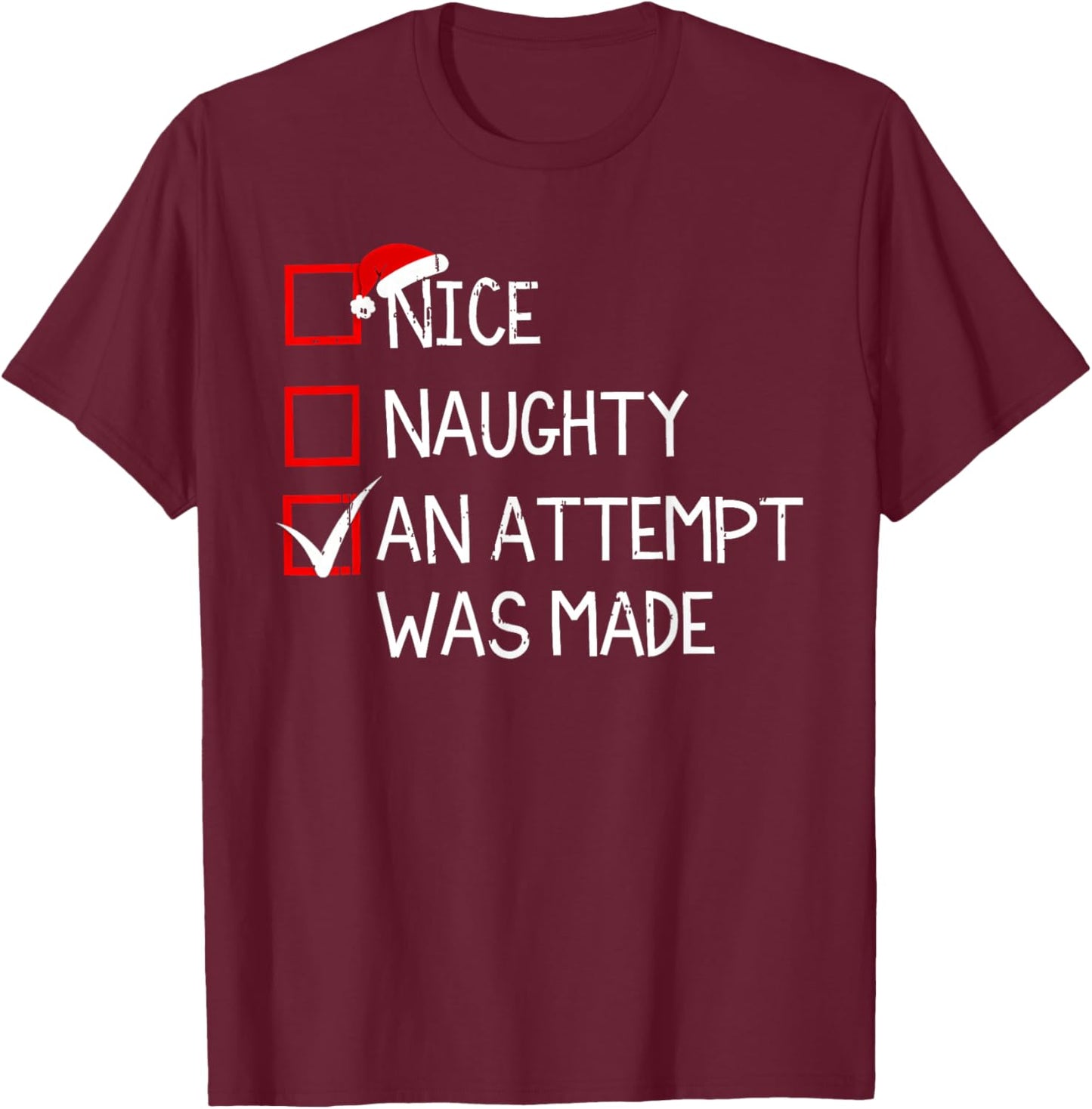 Nice Naughty An Attempt Was Made Christmas List Xmas Santa T-Shirt - T-Shirt | Maroon