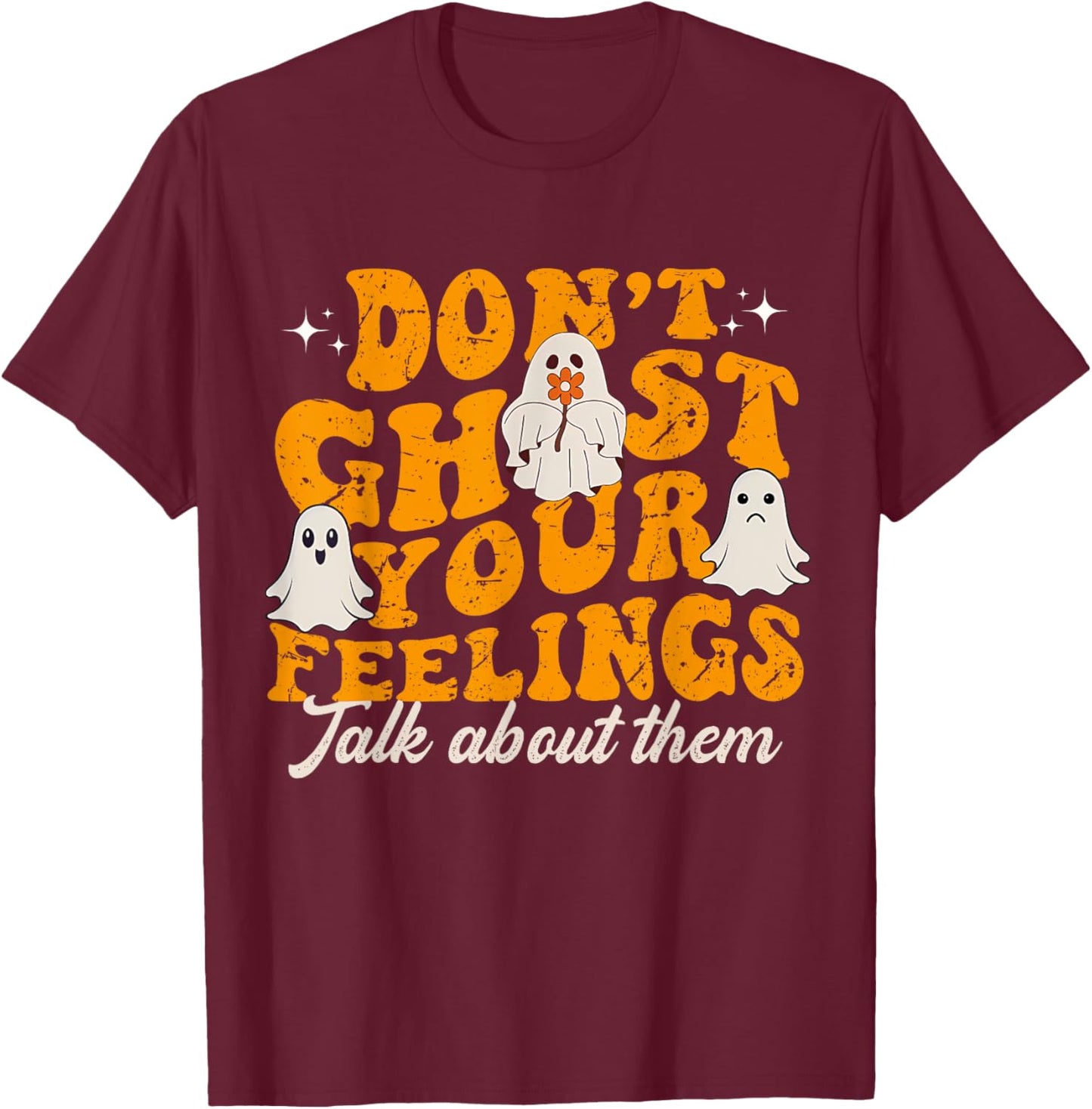 Funny Mental Health Halloween Don't Ghost Your Feelings T-Shirt - T-Shirt | Maroon