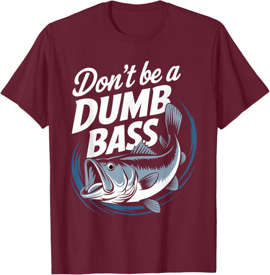 Don’t Be A Dumb Bass Funny Fishing Lover T-Shirt - T-Shirt | Maroon