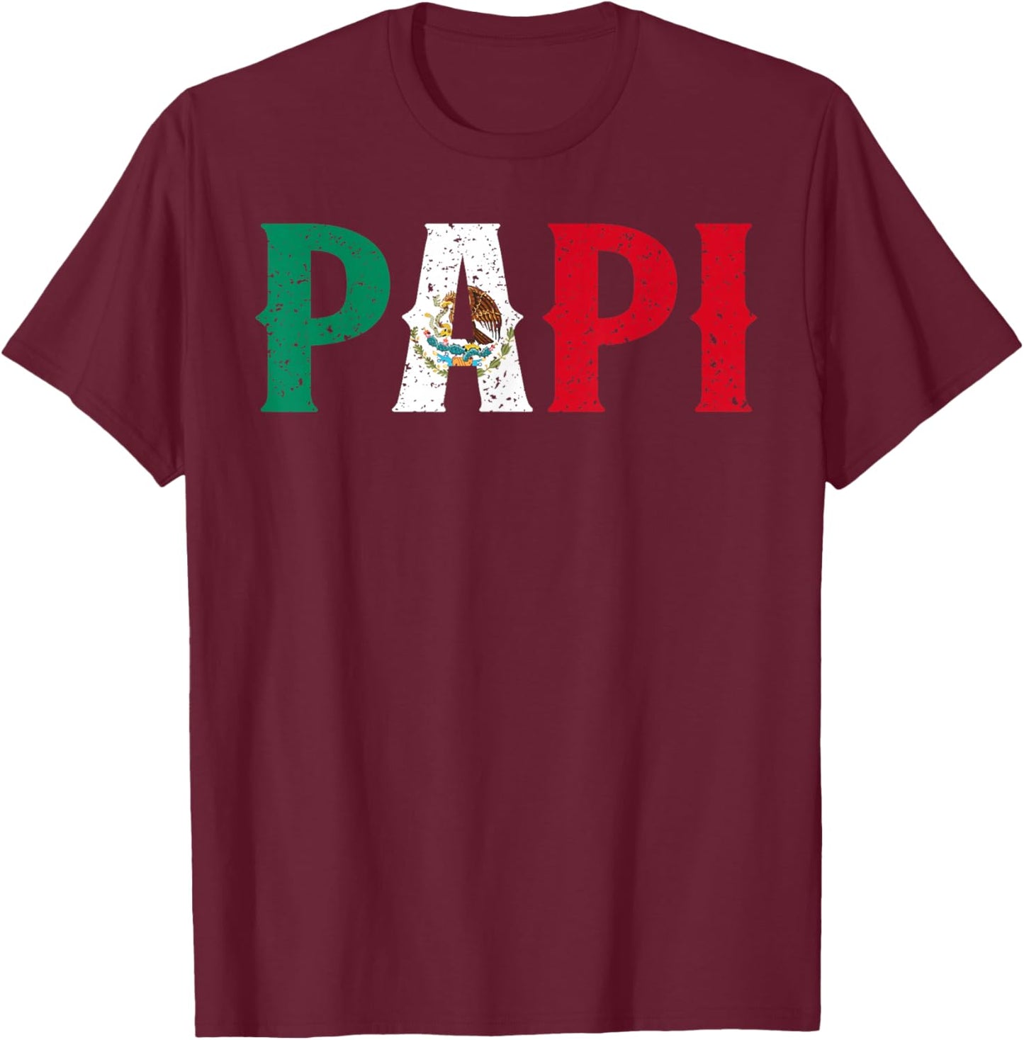 PAPI Mexican Flag Mexico Proud Father's Day Patriotic Pride T-Shirt - T-Shirt | Maroon