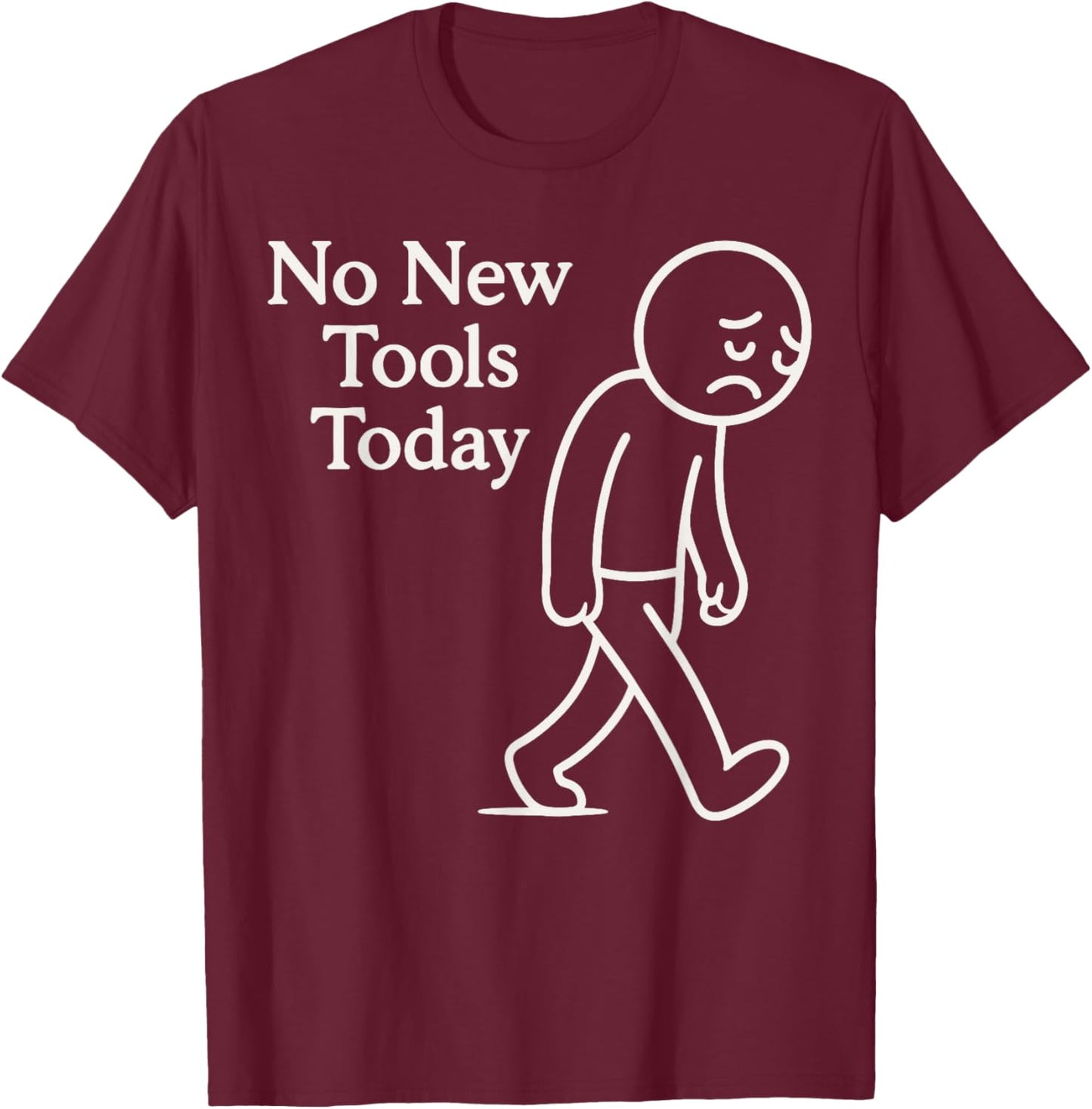 No New Tools Today Shirt, Funny Mechanic Tool Lover T Shirt T-Shirt - T-Shirt | Maroon