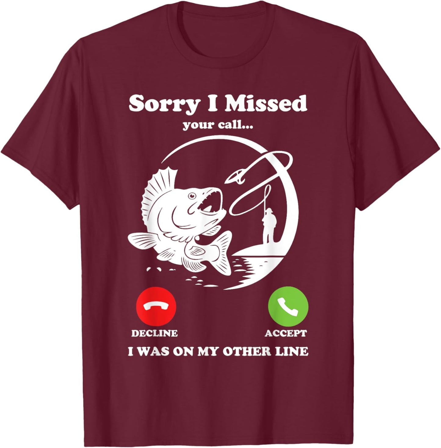 Funny Fishing Sorry I Missed Your Call Joke Boys Men Dad T-Shirt - T-Shirt | Maroon