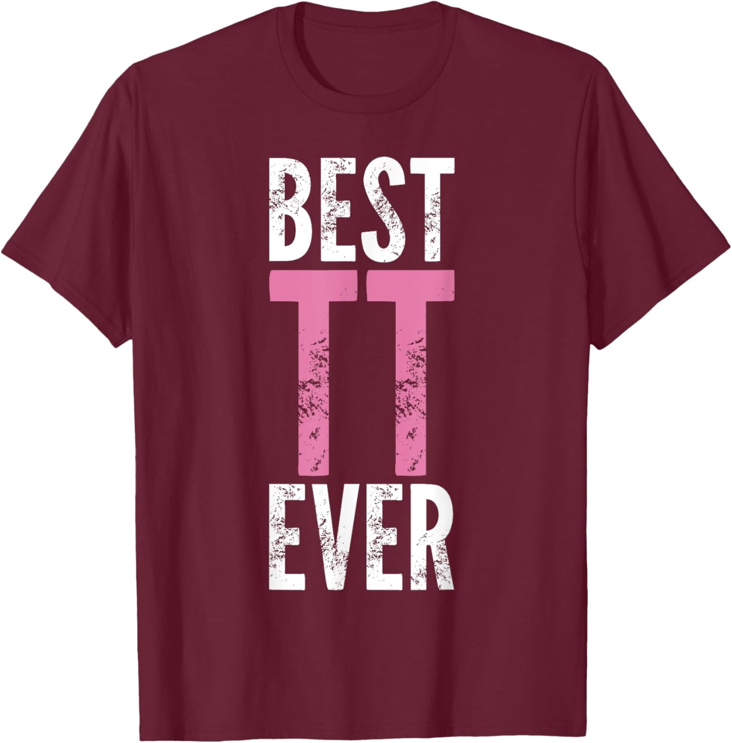 Best TT Ever - Funny Saying Sarcastic Novelty T-Shirt - T-Shirt | Maroon