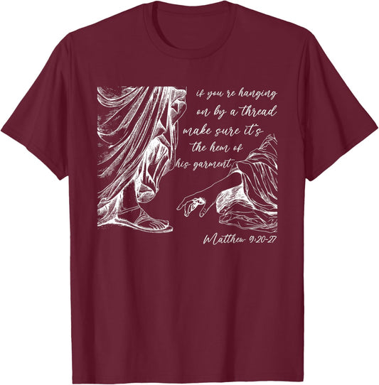 If You're Hanging On By A Thread, Matthew 9:20-27 Christian T-Shirt - T-Shirt | Maroon