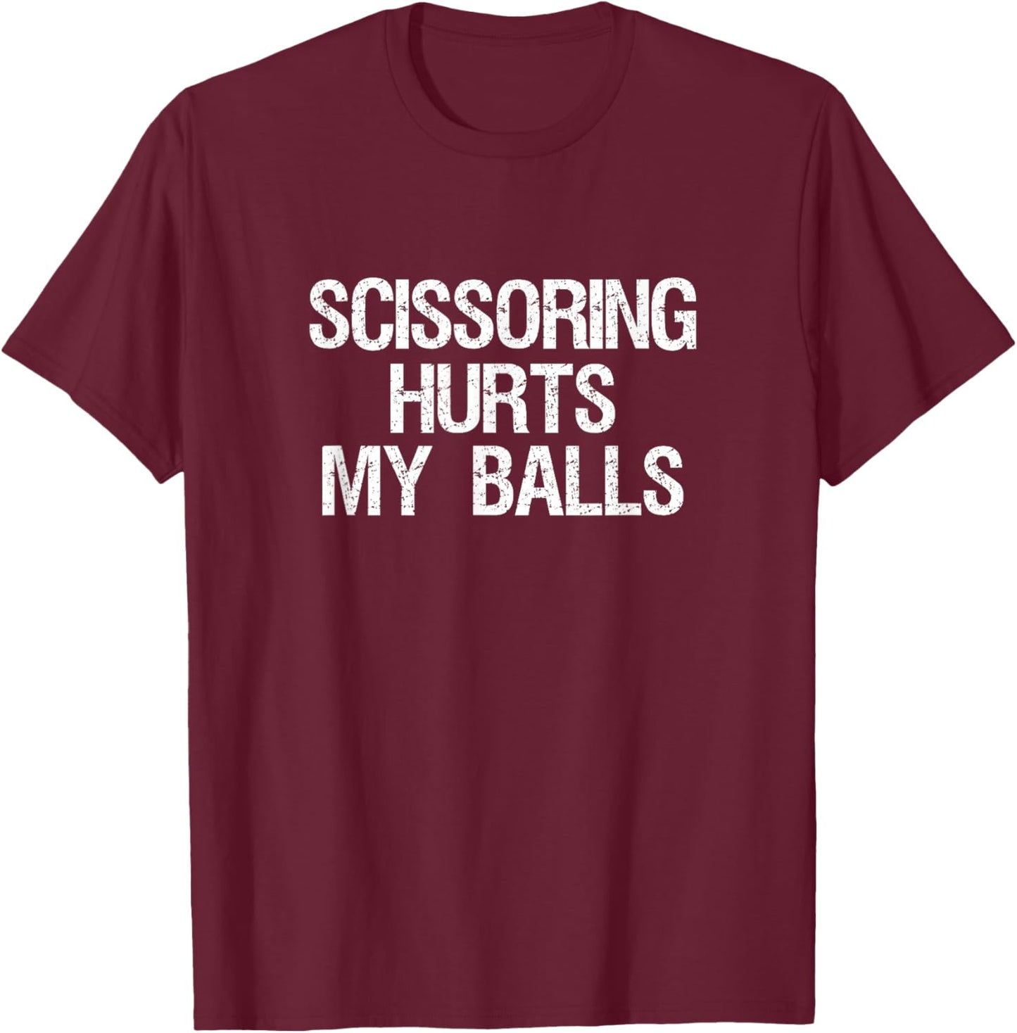 Scissoring Hurts My Balls Shirt Funny Sarcastic Jokes T-Shirt - T-Shirt | Maroon