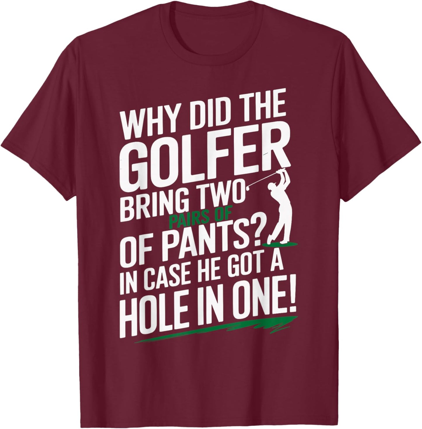 Why Golfers Always Bring Extra Pants Funny Sports Humor T-Shirt - T-Shirt | Maroon