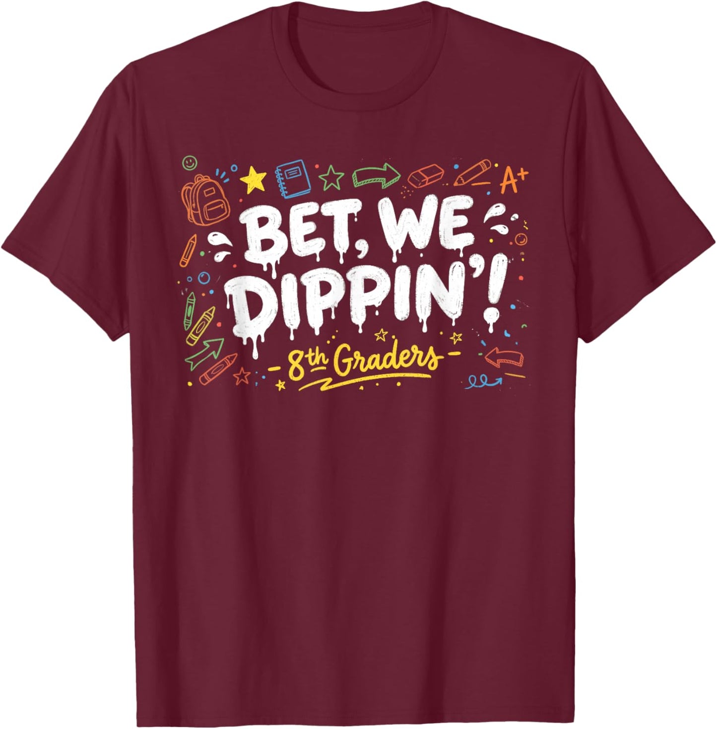 8th Grade Graduate Shirt Boys, Bet We Dipping 8th Graders T-Shirt - T-Shirt | Maroon