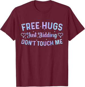 Funny Hugs Quote Meme Free Hugs Just Kidding Don't Touch Me T-Shirt - T-Shirt | Maroon