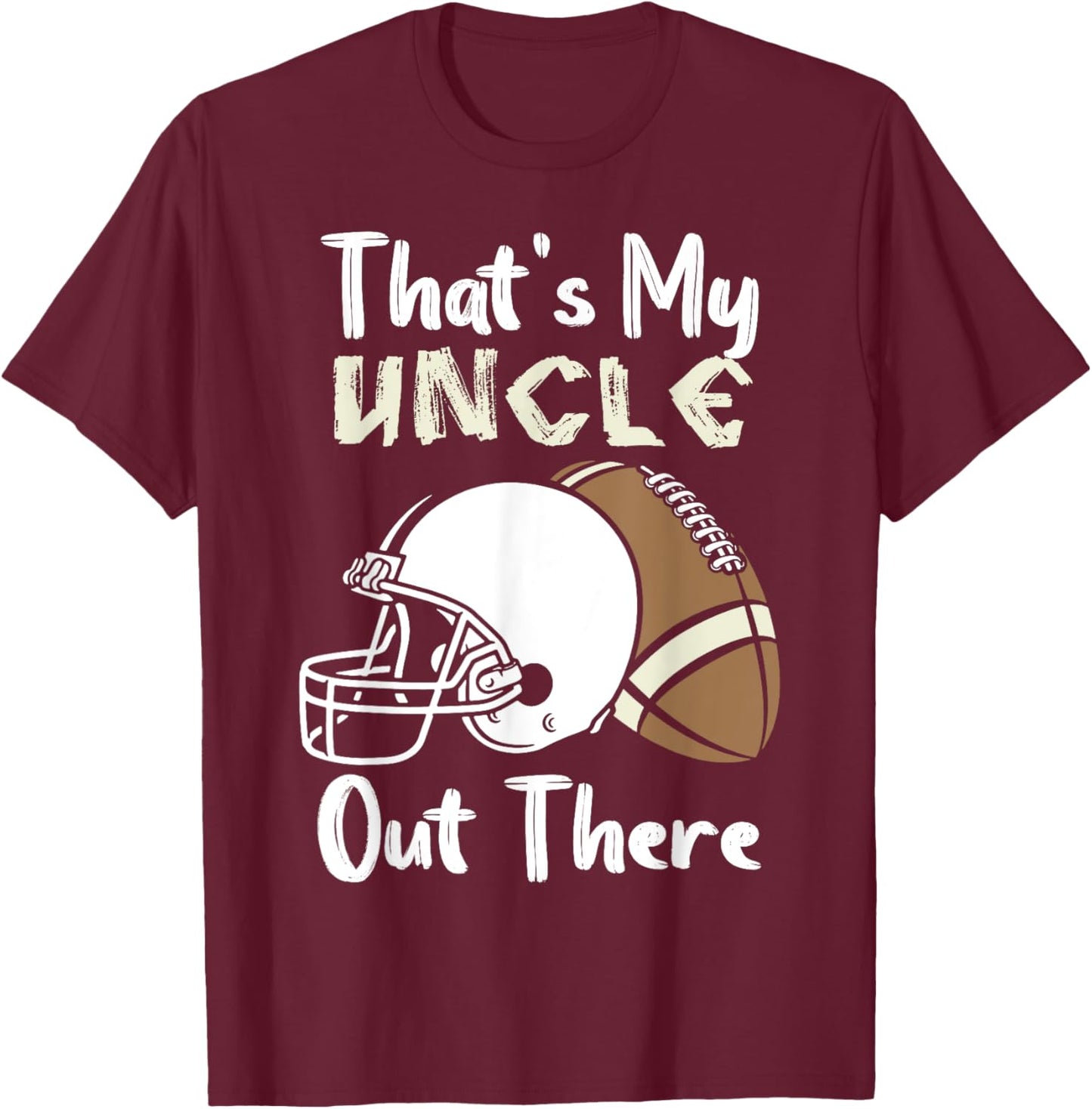That's My Uncle Out There Football Best Friend Game Day T-Shirt - T-Shirt | Maroon