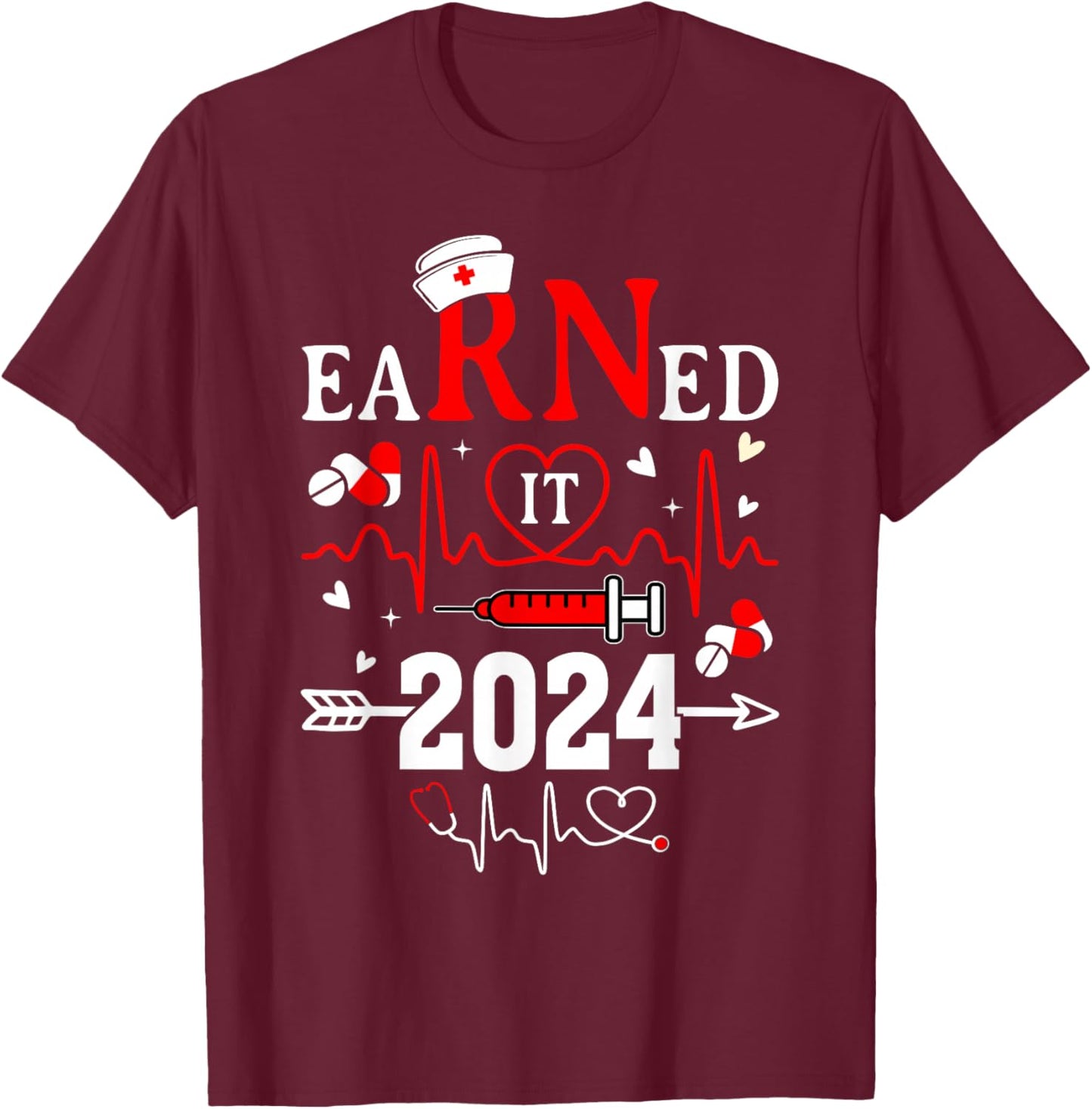 Earned it 2024 For Nurse Graduation or RN LPN Class of 2024 T-Shirt - T-Shirt | Maroon
