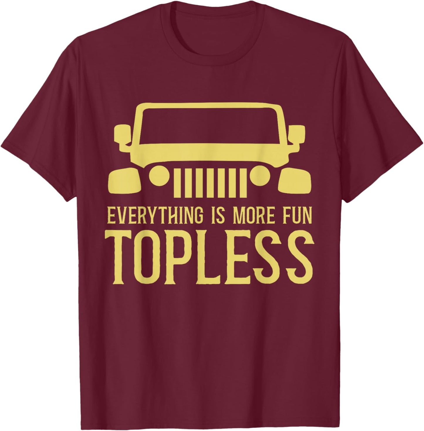 Everything Is More Fun Topless Funny Idea For Off Roaders T-Shirt - T-Shirt | Maroon