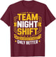 Team Night Shift Funny Overnight Worker Gifts Women T-Shirt - T-Shirt | Maroon