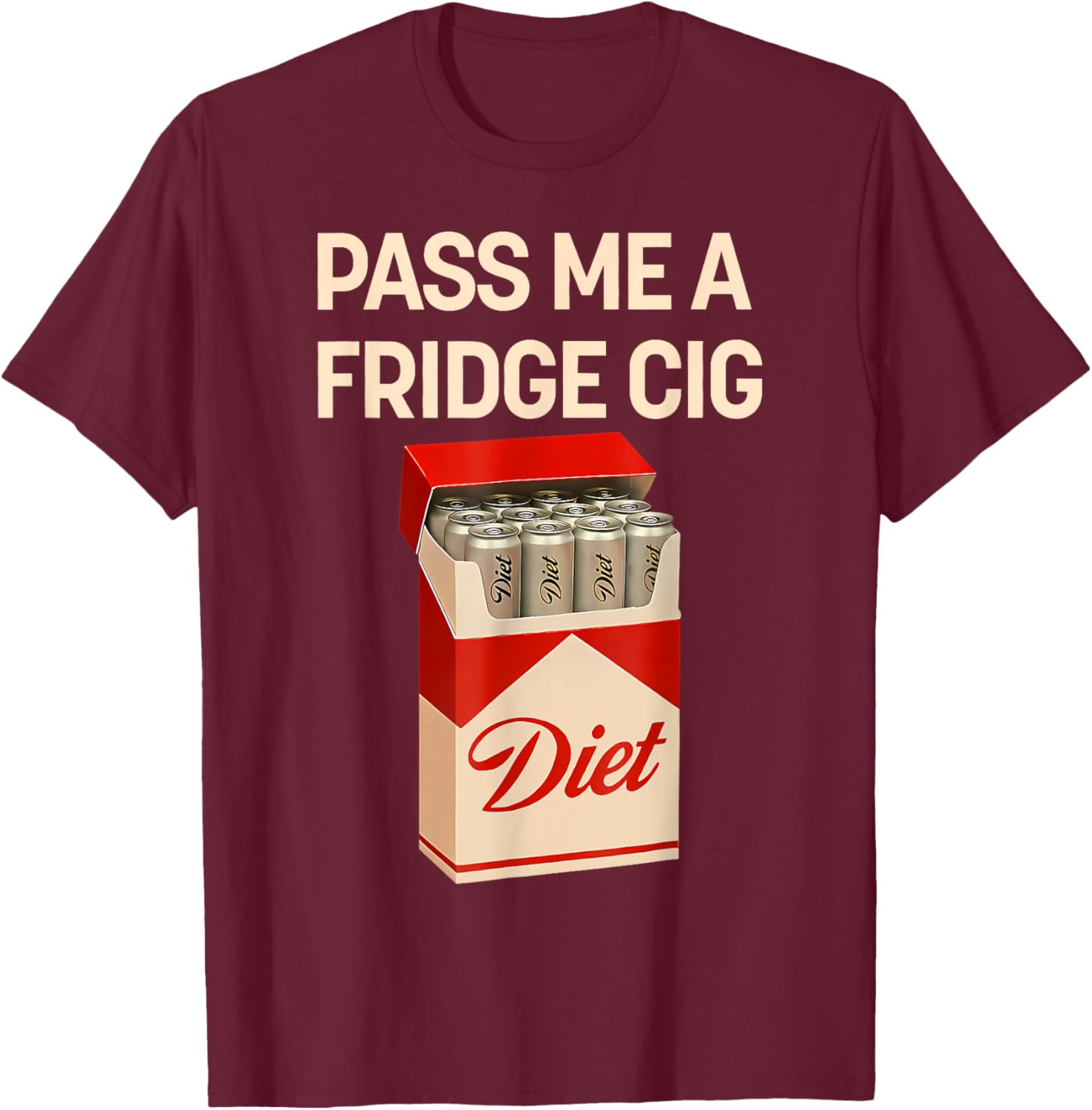 Pass Me A Fridge Cig Funny Fridge Cig Men Women T-Shirt - T-Shirt | Maroon