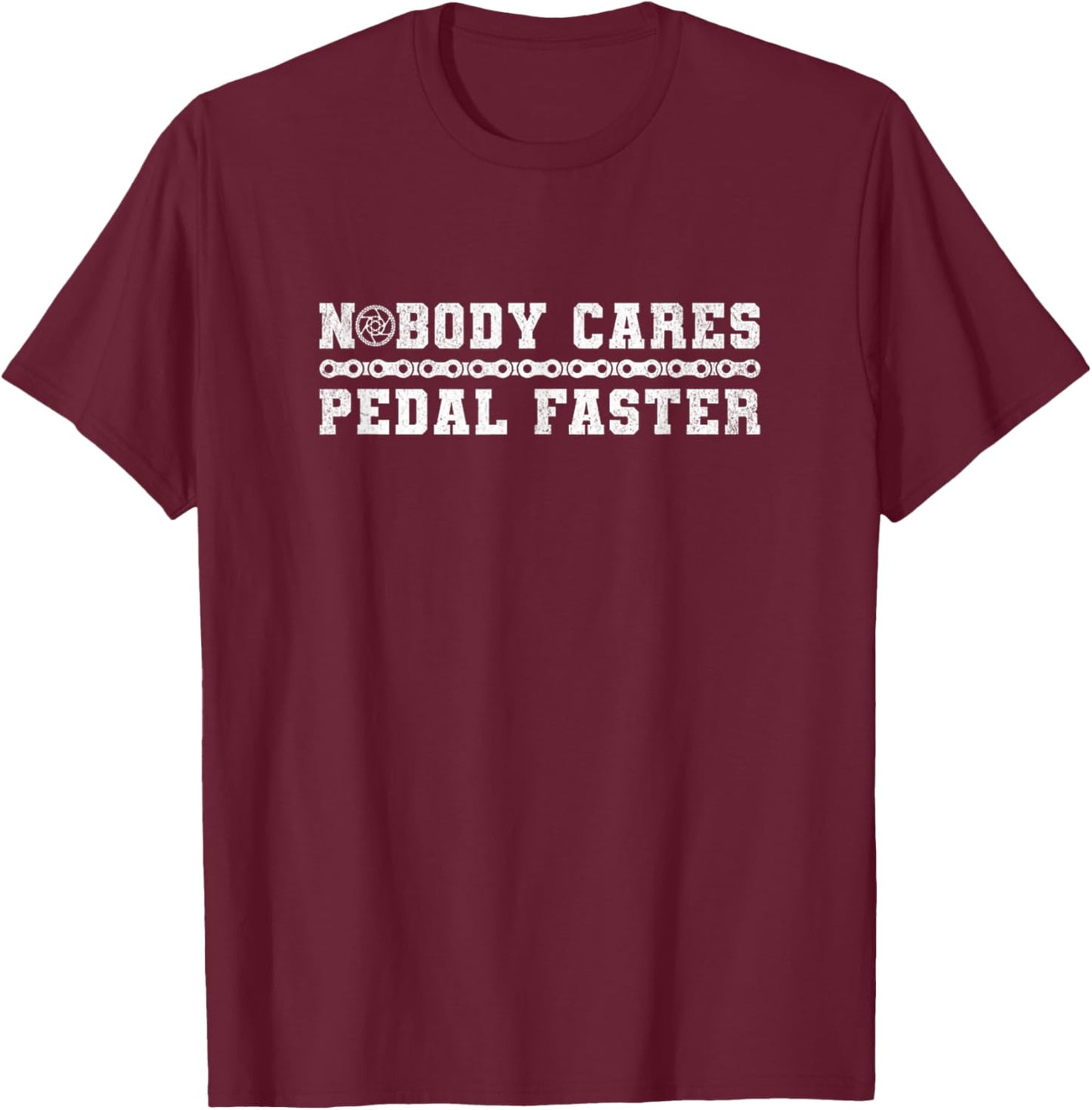 Nobody Cares Pedal Faster Funny Cycling Biking Cyclist Rider T-Shirt - T-Shirt | Maroon