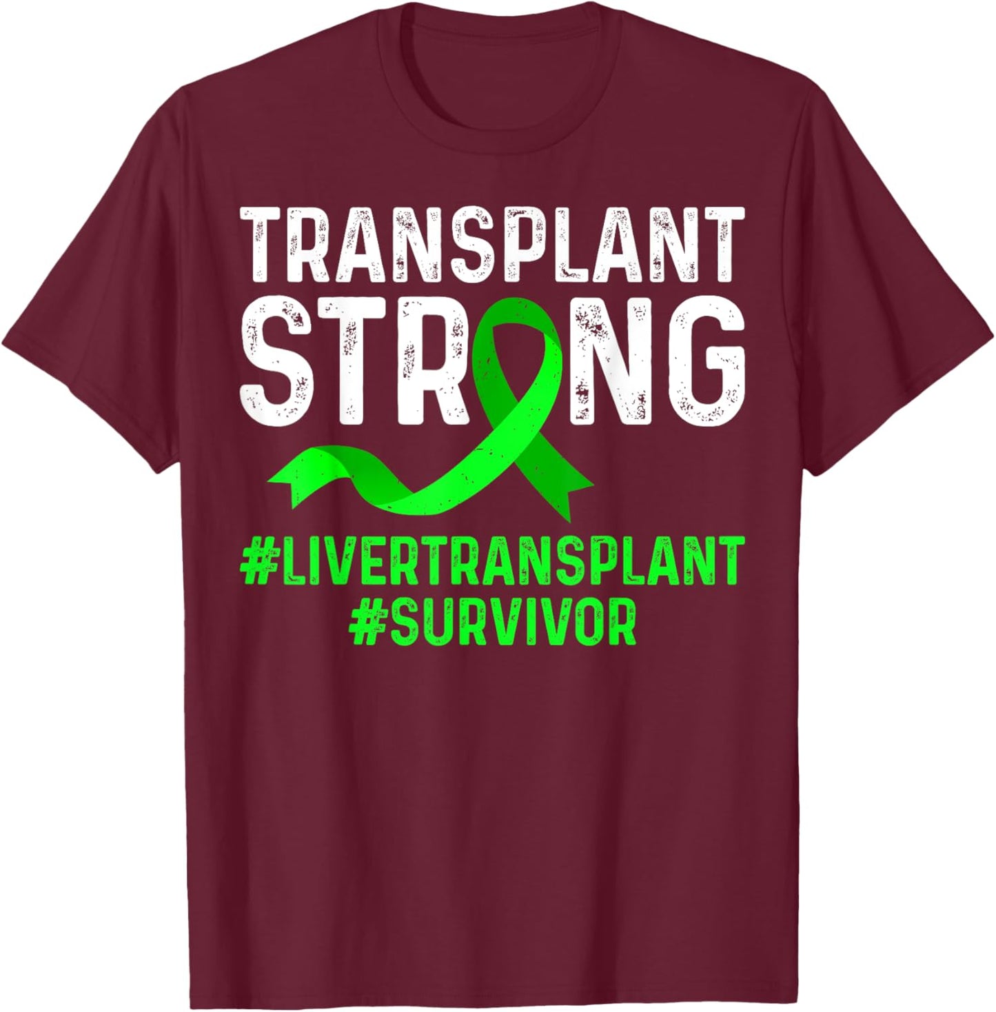 Transplant Strong Liver Transplant Survivor Green Ribbon T-Shirt - T-Shirt | Maroon