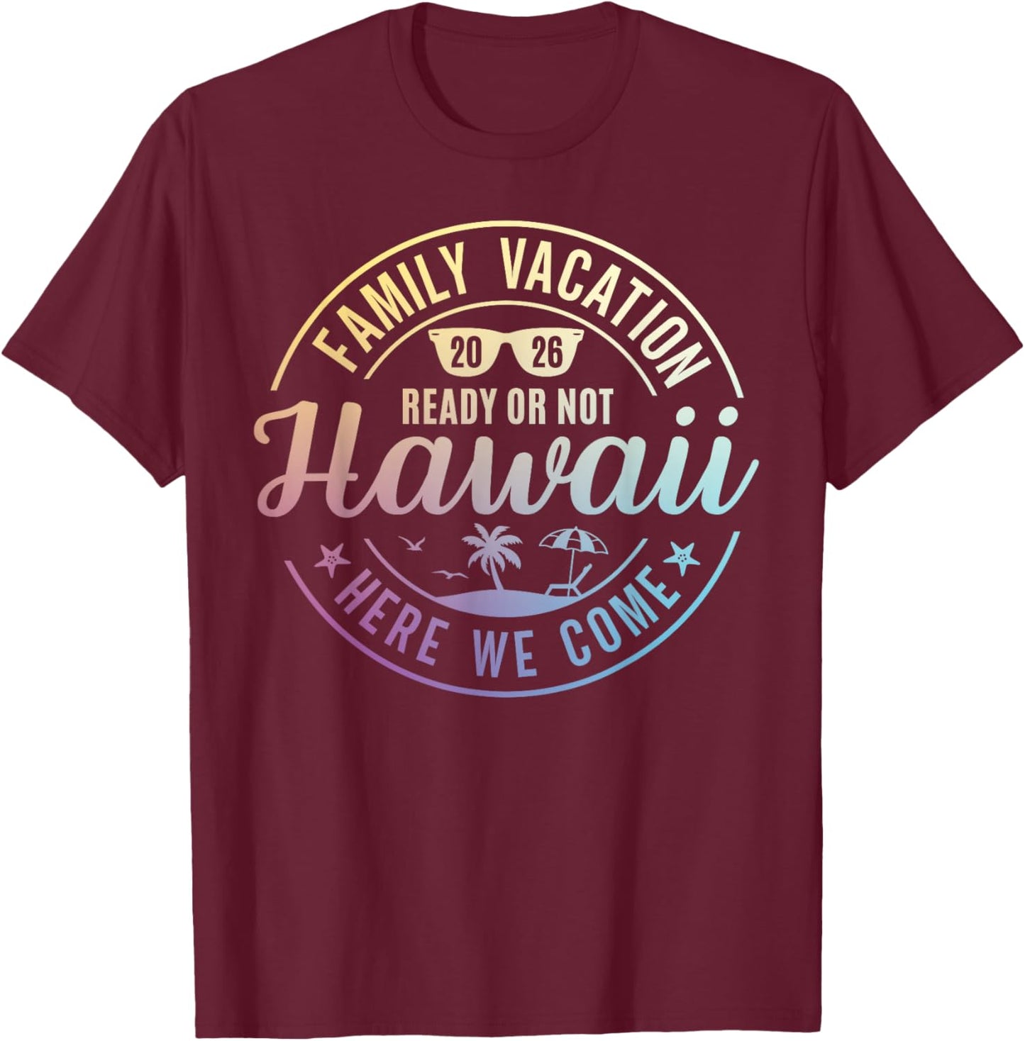 Hawaii Family Vacation 2026 Trip Here We Come Matching Squad T-Shirt - T-Shirt | Maroon