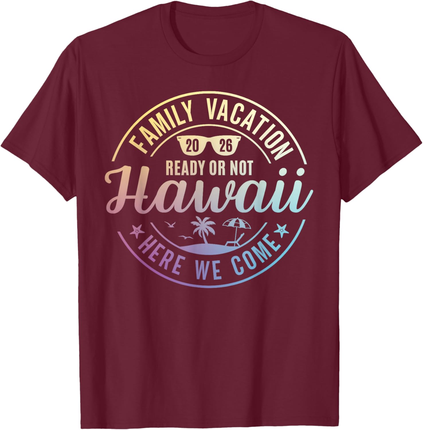 Hawaii Family Vacation 2026 Trip Here We Come Matching Squad T-Shirt - T-Shirt | Maroon