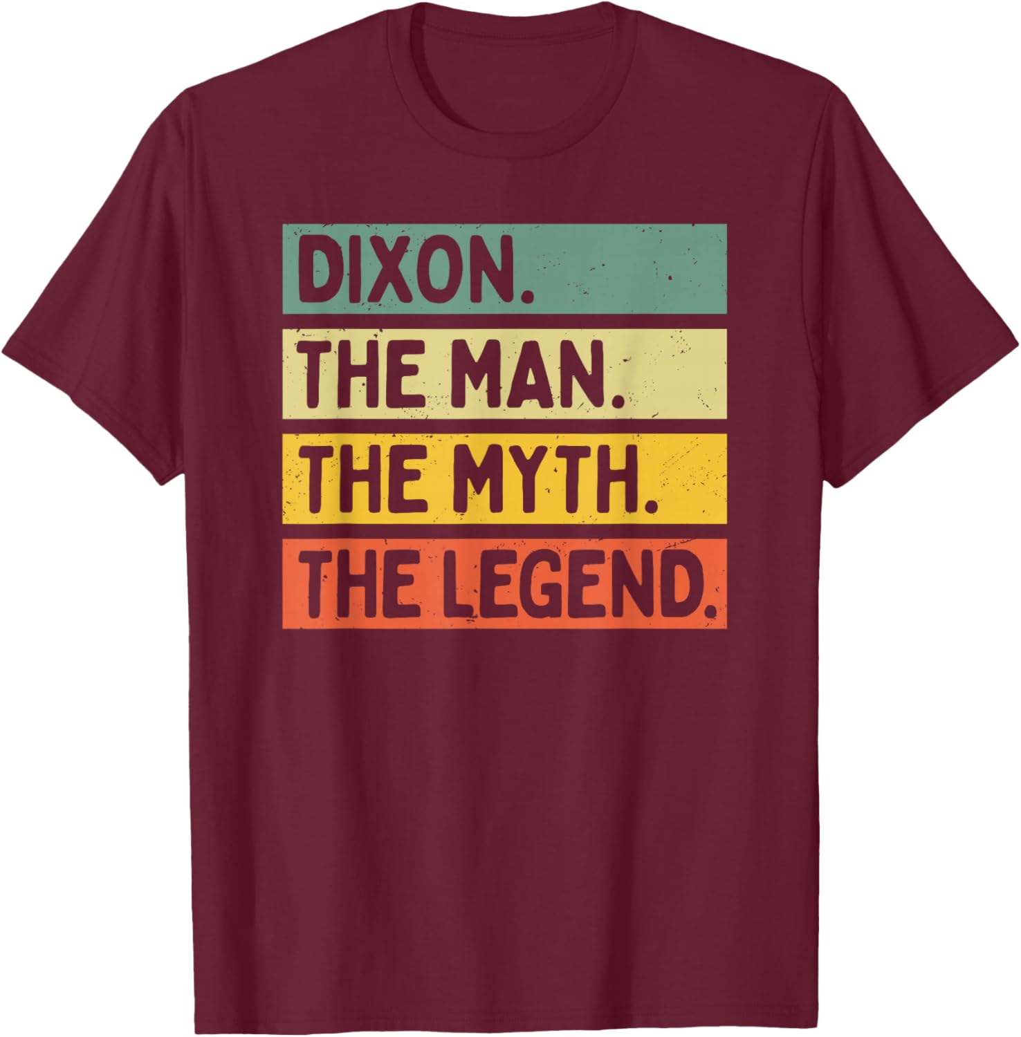 Dixon The Man The Myth The Legend Citation personnalisée Amusante T-Shirt - T-Shirt | Maroon