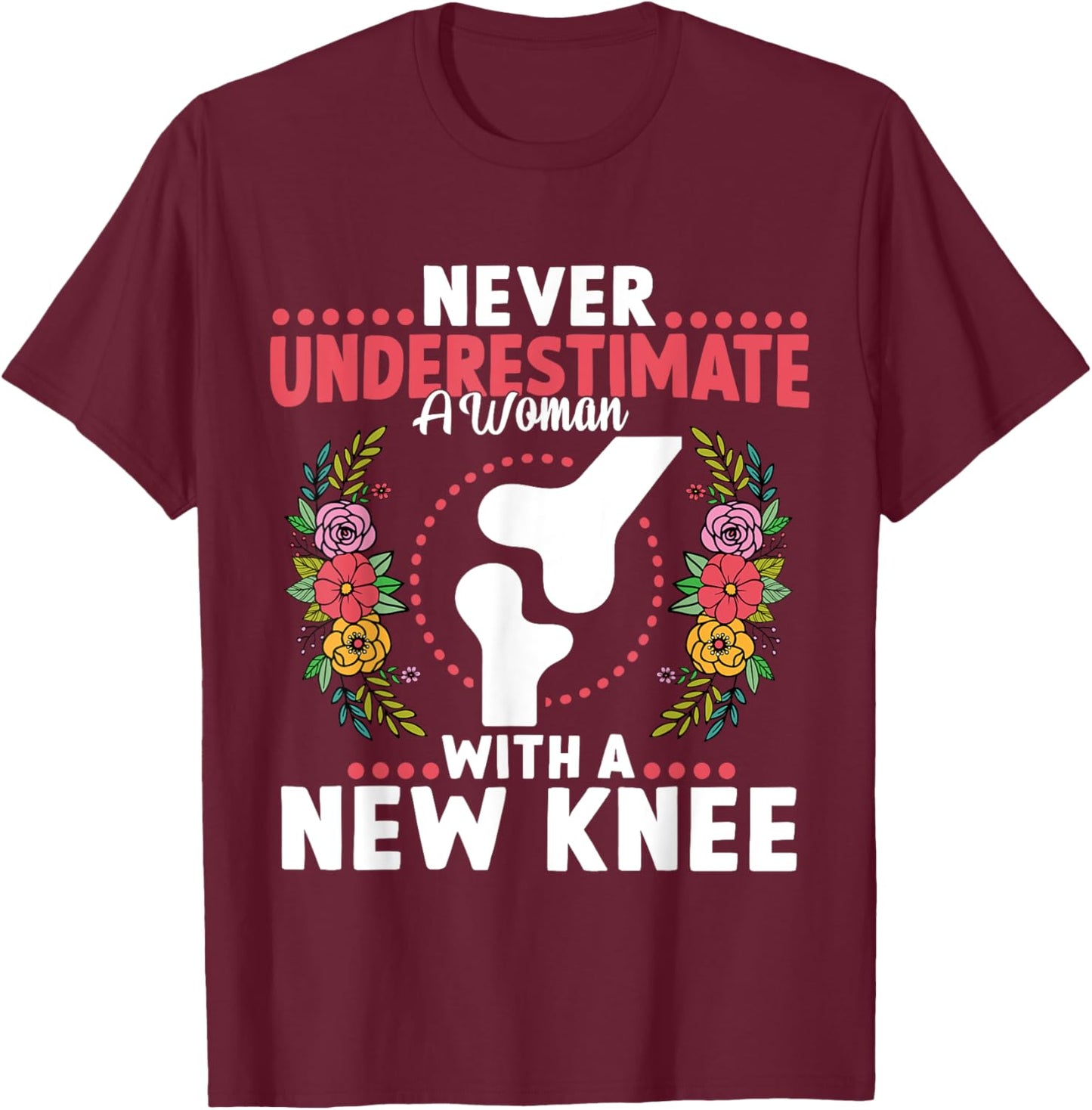 Never Underestimate A Women New Knee Replacement Surgery T-Shirt - T-Shirt | Maroon
