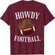 Howdy Football Cowboy Cowgirl Western Football Lover T-Shirt - T-Shirt | Maroon