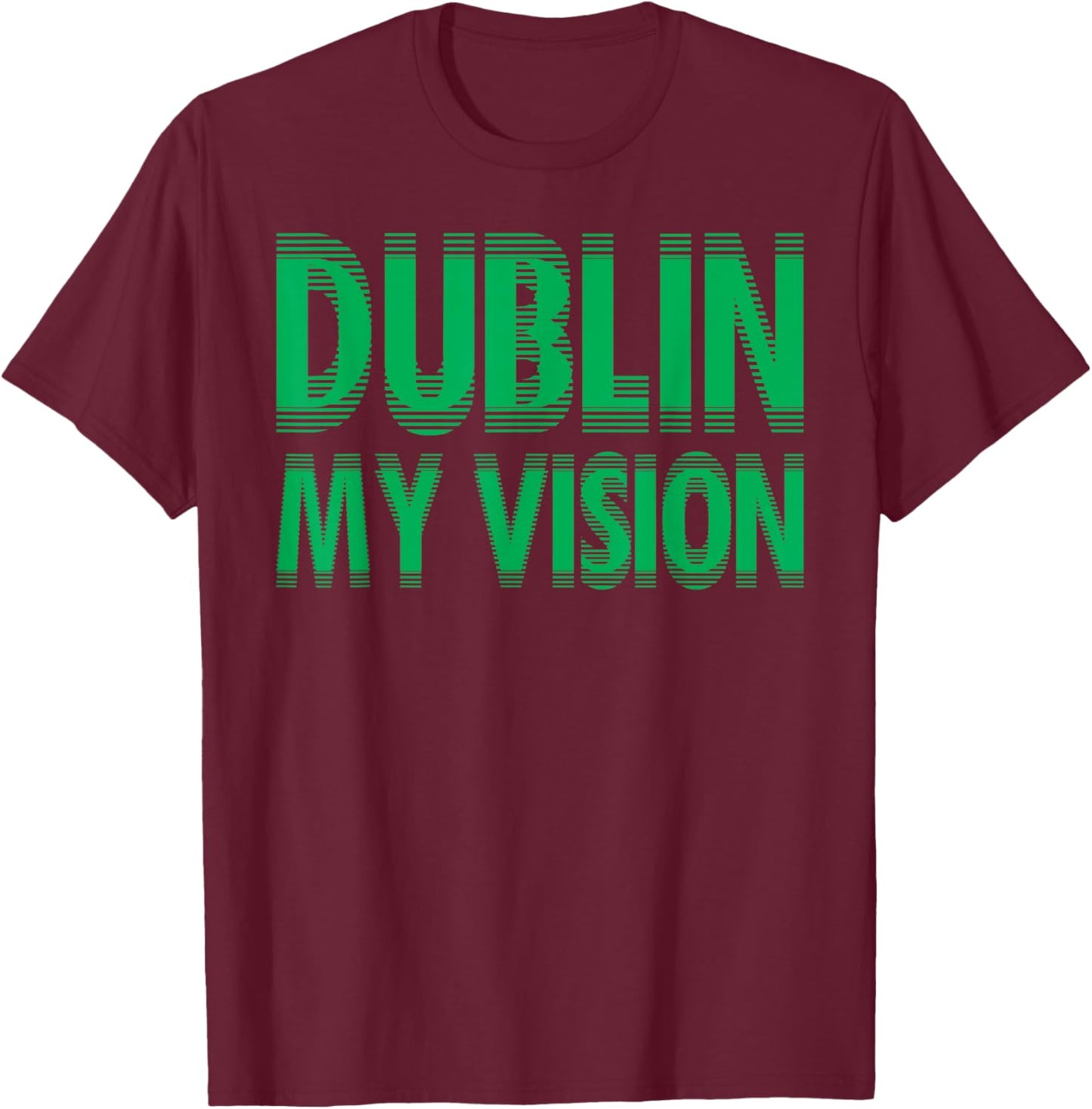Dublin My Vision St Patrick's Day T-Shirt - T-Shirt | Maroon