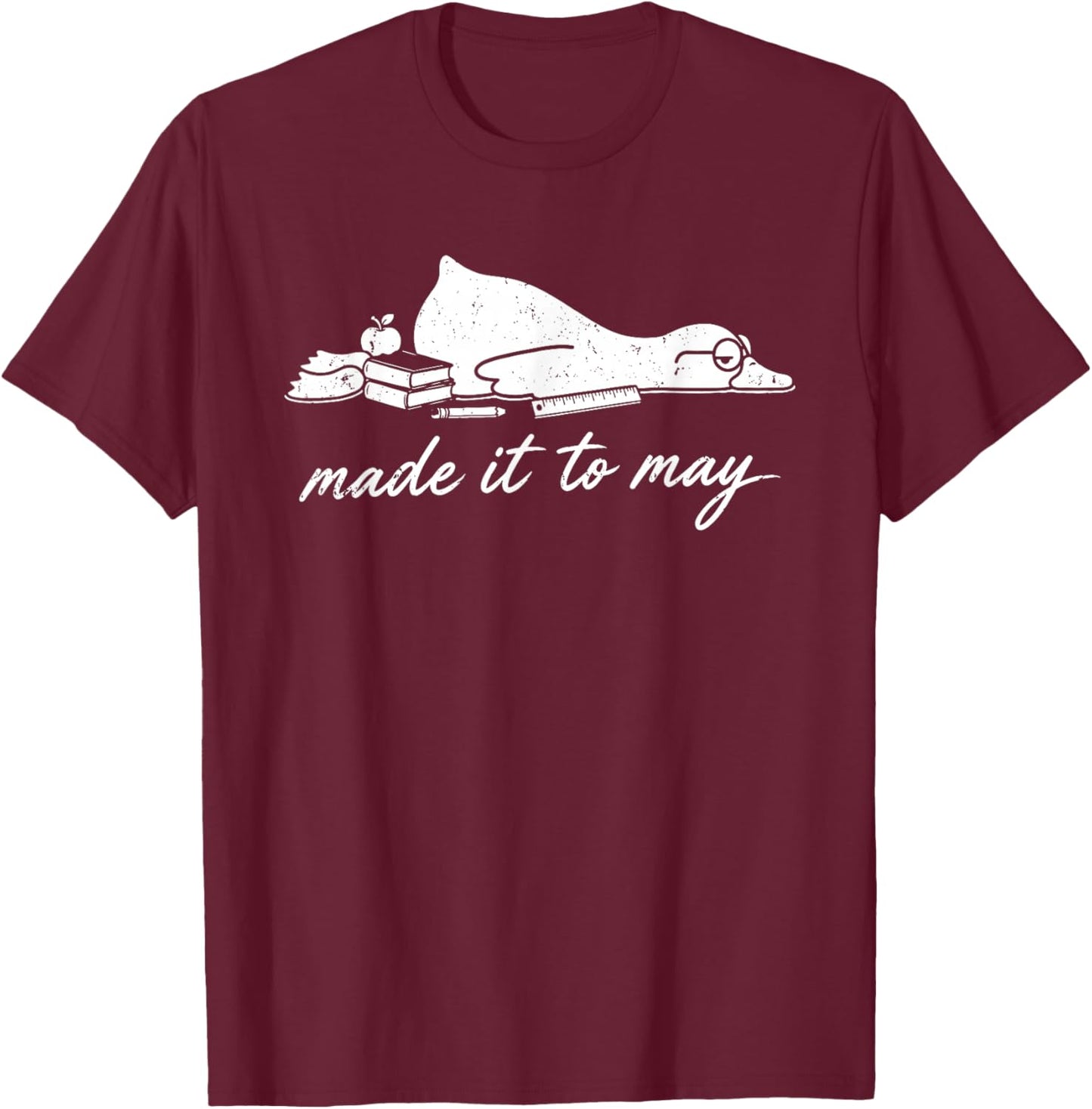 Made It to May Funny Teacher Duck Classroom Art T-Shirt - T-Shirt | Maroon