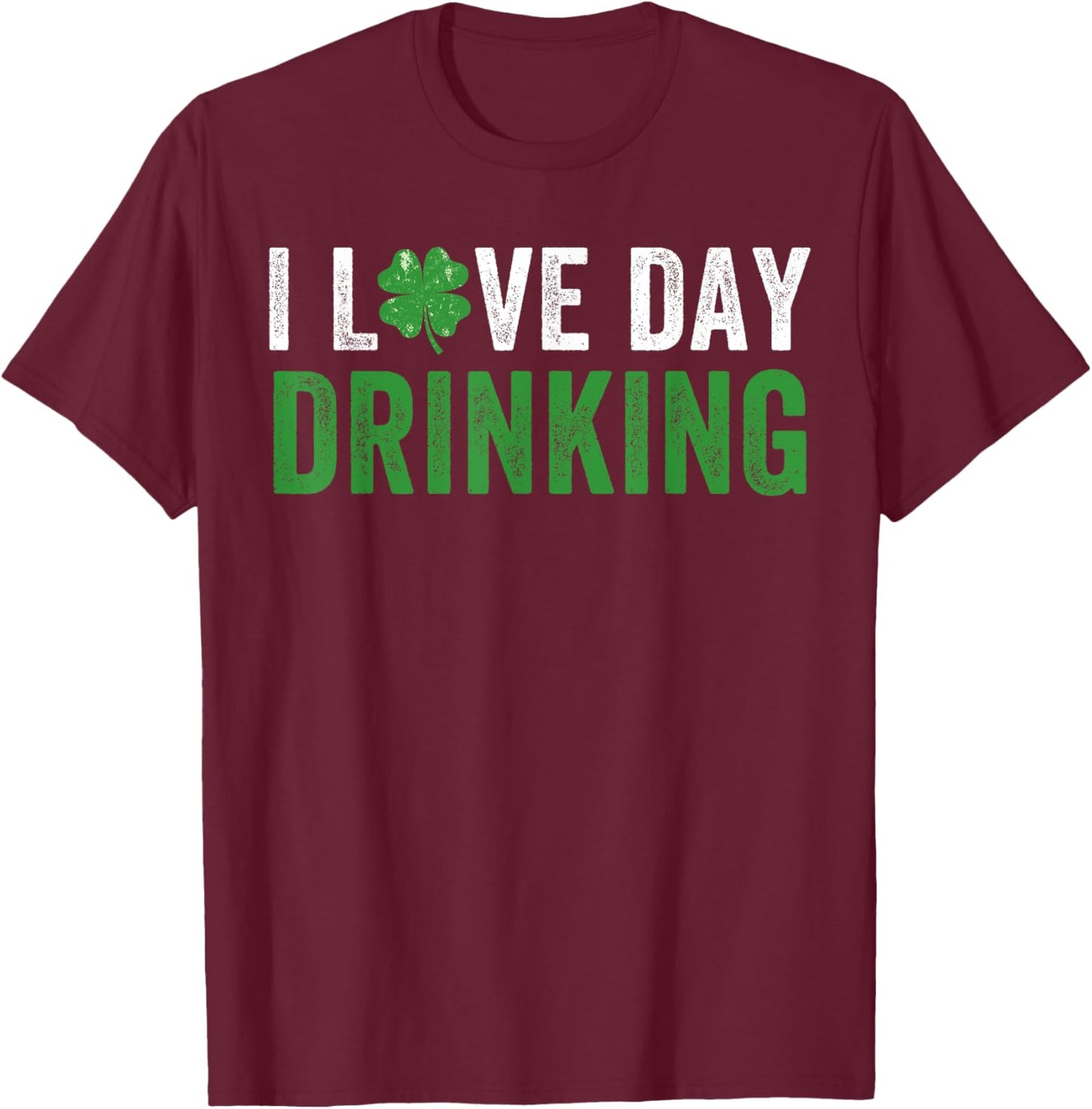 I Love Day Drinking Clover Shamrock Heart Love St Paddys Day T-Shirt - T-Shirt | Maroon