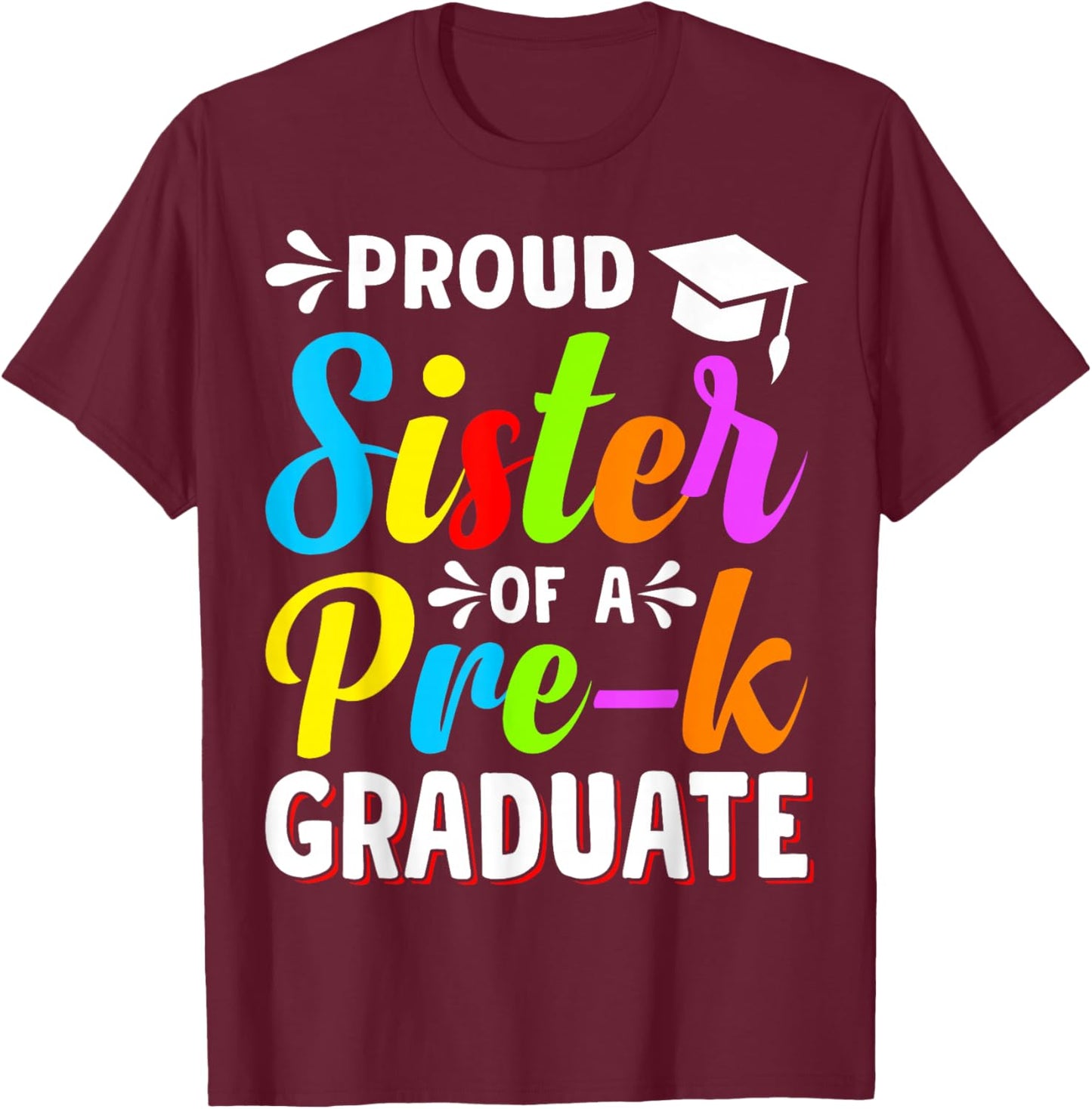 Proud Sister PreK Grad Preschool Graduate Graduation T-Shirt - T-Shirt | Maroon